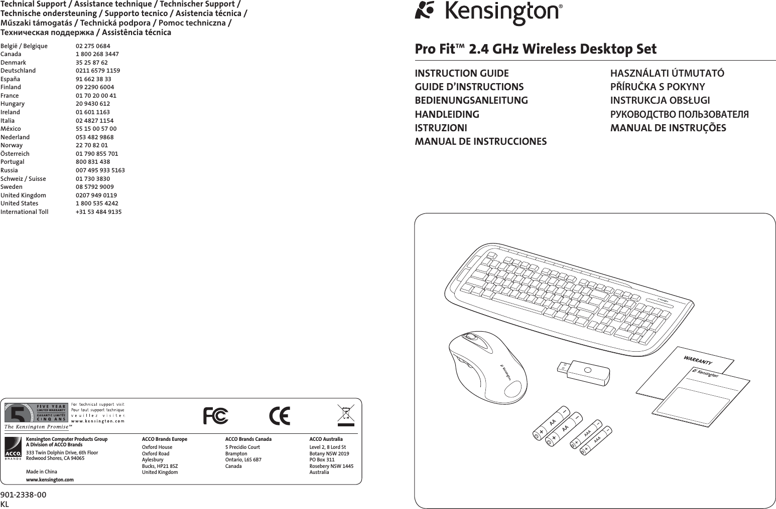 901-2338-00KLACCO Brands EuropeOxford House Oxford Road Aylesbury  Bucks, HP21 8SZ United KingdomACCO Brands Canada5 Precidio Court Brampton  Ontario, L6S 6B7  CanadaKensington Computer Products Group A Division of ACCO Brands333 Twin Dolphin Drive, 6th Floor Redwood Shores, CA 94065Made in Chinawww.kensington.comACCO AustraliaLevel 2, 8 Lord St Botany NSW 2019 PO Box 311 Rosebery NSW 1445 AustraliaTechnical Support / Assistance technique / Technischer Support /  Technische ondersteuning / Supporto tecnico / Asistencia técnica /  Műszaki támogatás / Technická podpora / Pomoc techniczna /  Техническая поддержка / Assistência técnicaBelgië / Belgique  02 275 0684Canada  1 800 268 3447Denmark  35 25 87 62Deutschland  0211 6579 1159España  91 662 38 33Finland  09 2290 6004France  01 70 20 00 41Hungary  20 9430 612Ireland  01 601 1163Italia  02 4827 1154México  55 15 00 57 00Nederland  053 482 9868Norway  22 70 82 01Österreich  01 790 855 701Portugal  800 831 438Russia  007 495 933 5163Schweiz / Suisse  01 730 3830Sweden  08 5792 9009United Kingdom  0207 949 0119United States  1 800 535 4242International Toll  +31 53 484 9135Pro Fit™ 2.4 GHz Wireless Desktop SetINSTRUCTION GUIDE  HASZNÁLATI ÚTMUTATÓ GUIDE D’INSTRUCTIONS  PŘÍRUČKA S POKYNY BEDIENUNGSANLEITUNG  INSTRUKCJA OBSŁUGI HANDLEIDING РУКОВОДСТВО ПОЛЬЗОВАТЕЛЯ ISTRUZIONI  MANUAL DE INSTRUÇÕES MANUAL DE INSTRUCCIONES 