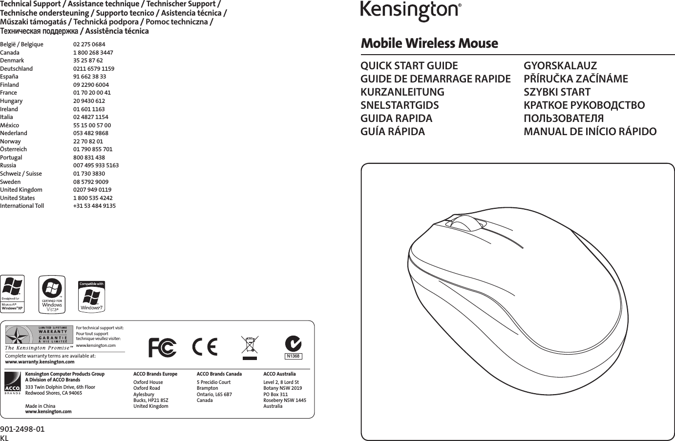 Mobile Wireless MouseQUICK START GUIDEGUIDE DE DEMARRAGE RAPIDEKURZANLEITUNGSNELSTARTGIDSGUIDA RAPIDAGUÍA RÁPIDAGYORSKALAUZPŘÍRUČKA ZAČÍNÁMESZYBKI STARTКРАТКОЕ РУКОВОДСТВО  ПОЛЬЗОВАТЕЛЯMANUAL DE INÍCIO RÁPIDOComplete warranty terms are available at: www.warranty.kensington.comFor technical support visit:Pour tout support technique veullez visiter:www.kensington.comTechnical Support / Assistance technique / Technischer Support /  Technische ondersteuning / Supporto tecnico / Asistencia técnica /  Műszaki támogatás / Technická podpora / Pomoc techniczna /  Ta a / Assistência técnicaBelgië / Belgique  02 275 0684Canada  1 800 268 3447Denmark  35 25 87 62Deutschland  0211 6579 1159España  91 662 38 33Finland  09 2290 6004France  01 70 20 00 41Hungary  20 9430 612Ireland  01 601 1163Italia  02 4827 1154México  55 15 00 57 00Nederland  053 482 9868Norway  22 70 82 01Österreich  01 790 855 701Portugal  800 831 438Russia  007 495 933 5163Schweiz / Suisse  01 730 3830Sweden  08 5792 9009United Kingdom  0207 949 0119United States  1 800 535 4242International Toll  +31 53 484 9135ACCO Brands EuropeOxford House Oxford Road Aylesbury  Bucks, HP21 8SZ United KingdomACCO Brands Canada5 Precidio Court Brampton  Ontario, L6S 6B7  CanadaKensington Computer Products Group A Division of ACCO Brands333 Twin Dolphin Drive, 6th Floor Redwood Shores, CA 94065Made in Chinawww.kensington.comACCO AustraliaLevel 2, 8 Lord St Botany NSW 2019 PO Box 311 Rosebery NSW 1445 AustraliaN1368901-2498-01KL