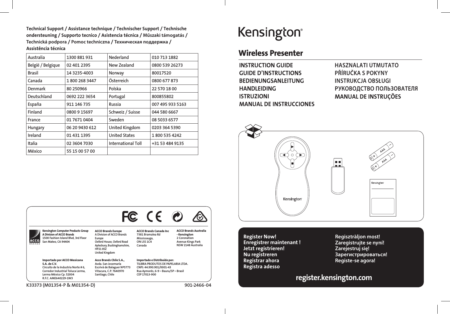 Kensington Computer Products GroupA Division of ACCO Brands1500 Fashion Island Blvd, 3rd FloorSan Mateo, CA 94404Importado por ACCO Mexicana S.A. de C.V.Circuito de la Industria Norte # 6,Corredor Industrial Toluca Lerma,Lerma México Cp. 52004R.F.C. AME640229-1W3ACCO Brands EuropeA Division of ACCO Brands Europe Oxford House, Oxford Road Aylesbury, Buckinghamshire, HP21 8SZ United KingdomAcco Brands Chile S.A.,Avda. San JosemaríaEscrivá de Balaguer Nº5773Vitacura, C.P. 7640970Santiago, ChileACCO Brands Canada Inc7381 Bramalea RdMississauga, ON L5S 1C4CanadaImportado e Distribuído por:TILIBRA PRODUTOS DE PAPELARIA LTDA. CNPJ: 44.990.901/0001-43 Rua Aymorés, 6-9 – Bauru/SP – Brasil CEP 17013-900 ACCO Brands Australia - Kensington 2 Coronation Avenue Kings Park NSW 2148 Australia 901-2466-04K33373 (M01354-P &amp; M01354-D)Register Now!Enregistrer maintenant !Jetzt registrieren!Nu registrerenRegistrar ahoraRegistra adesso Regisztràljon most!Zaregistrujte se nyní!Zarejestruj się!Зарегистрироваться!Registe-se agora!register.kensington.comWireless PresenterTechnical Support / Assistance technique / Technischer Support / Technische ondersteuning / Supporto tecnico / Asistencia técnica / Műszaki támogatás / Technická podpora / Pomoc techniczna / Техническая поддержка / Assistência técnicaAustralia 1300 881 931 Nederland 010 713 1882België / Belgique 02 401 2395 New Zealand 0800 539 26273Brasil 14 3235-4003 Norway 80017520Canada 1 800 268 3447 Österreich 0800 677 873Denmark 80 250966 Polska 22 570 18 00Deutschland 0692 222 3654 Portugal 800855802España 911 146 735 Russia 007 495 933 5163Finland 0800 9 15697 Schweiz / Suisse 044 580 6667France 01 7671 0404 Sweden 08 5033 6577Hungary 06 20 9430 612 United Kingdom 0203 364 5390Ireland 01 431 1395 United States 1 800 535 4242Italia 02 3604 7030 International Toll +31 53 484 9135México 55 15 00 57 00INSTRUCTION GUIDE GUIDE D’INSTRUCTIONS BEDIENUNGSANLEITUNG HANDLEIDING ISTRUZIONI MANUAL DE INSTRUCCIONESHASZNÁLATI ÚTMUTATÓ PŘÍRUČKA S POKYNY INSTRUKCJA OBSŁUGI PУКОВОДСТВО ПОЛЬЗОВАТЕЛЯ MANUAL DE INSTRUÇÕES