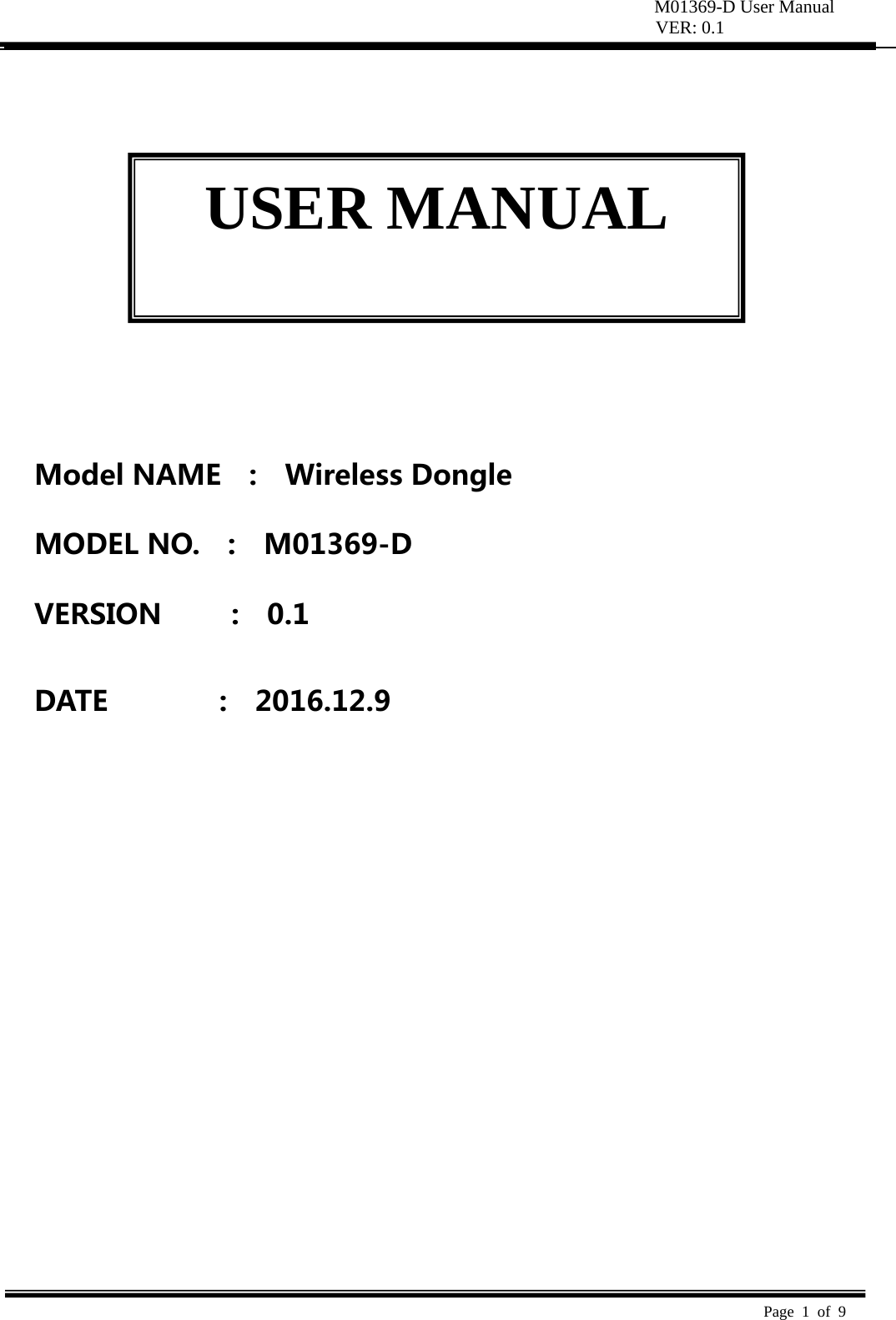 M01369-D User Manual VER: 0.1  Page 1 of 9            ModelNAME  :  WirelessDongleMODELNO.:M01369-DVERSION:0.1DATE:2016.12.9USER MANUAL 