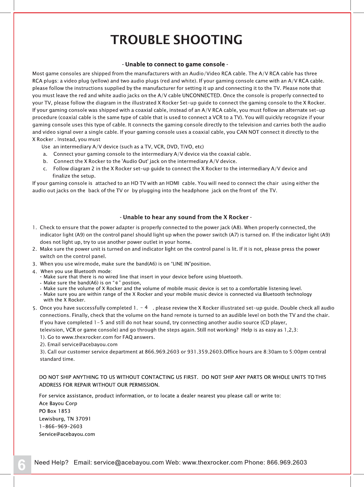 6make sure the band(A6) is on &ldquo;LINE IN&rdquo;position.  When you use Bluetooth mode:   Make sure the band(A6) is on &ldquo;   &rdquo; postion,   Make sure the volume of X Rocker and the volume of mobile music device is set to a comfortable listening level.  Make sure you are within range of the X Rocker and your mobile music device is connected via Bluetooth technology   with the X Rocker.・・・  Make sure that there is no wired line that insert in your device before using bluetooth.・545THIS