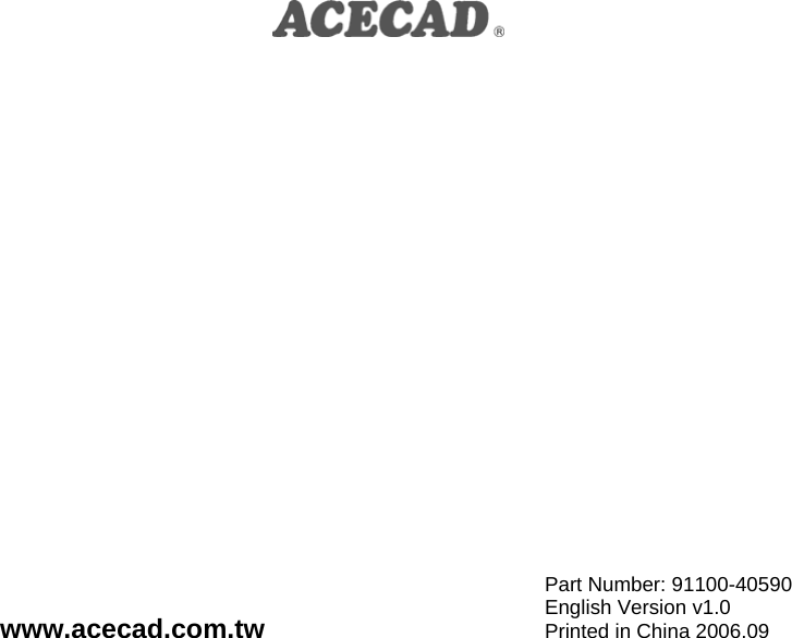  www.acecad.com.twPart Number: 91100-40590 English Version v1.0 Printed in China 2006.09  