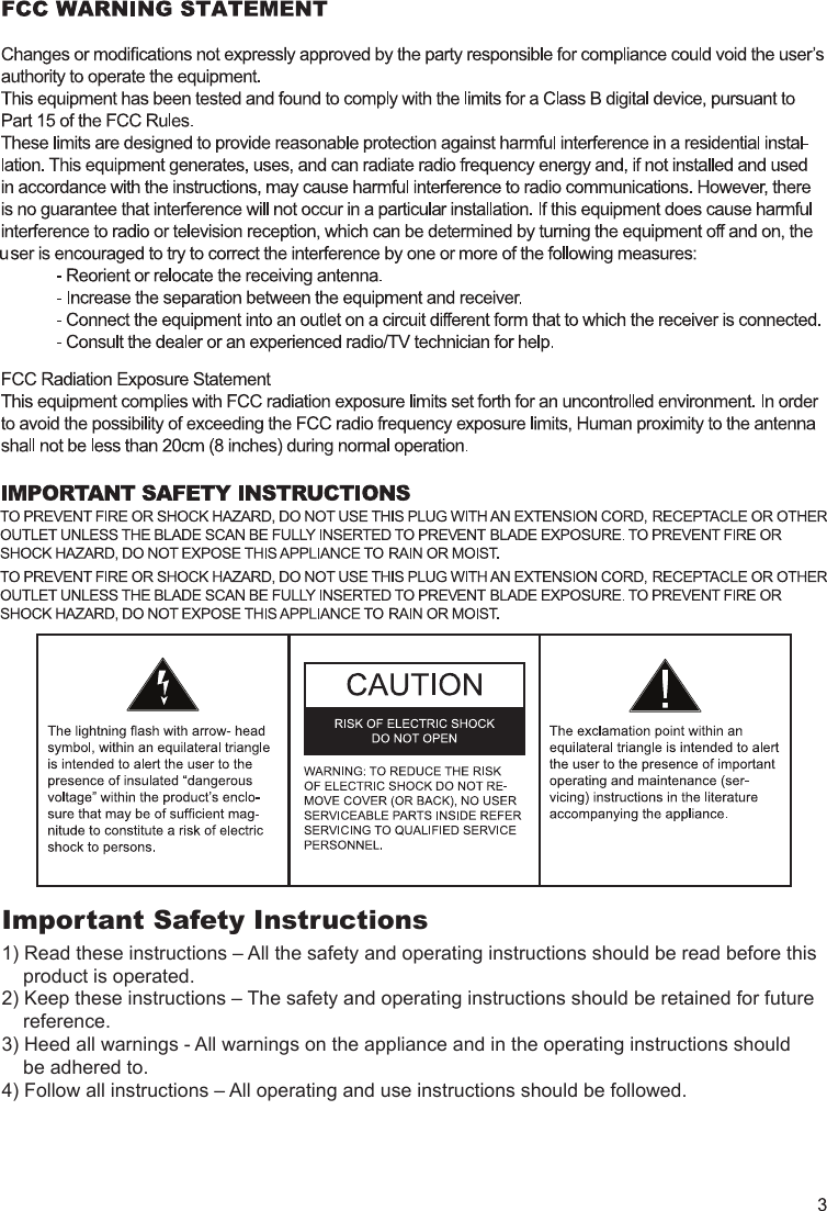 Important Safety Instructions1) Read these instructions – All the safety and operating instructions should be read before this     product is operated.2) Keep these instructions – The safety and operating instructions should be retained for future     reference.3) Heed all warnings - All warnings on the appliance and in the operating instructions should     be adhered to.4) Follow all instructions – All operating and use instructions should be followed.