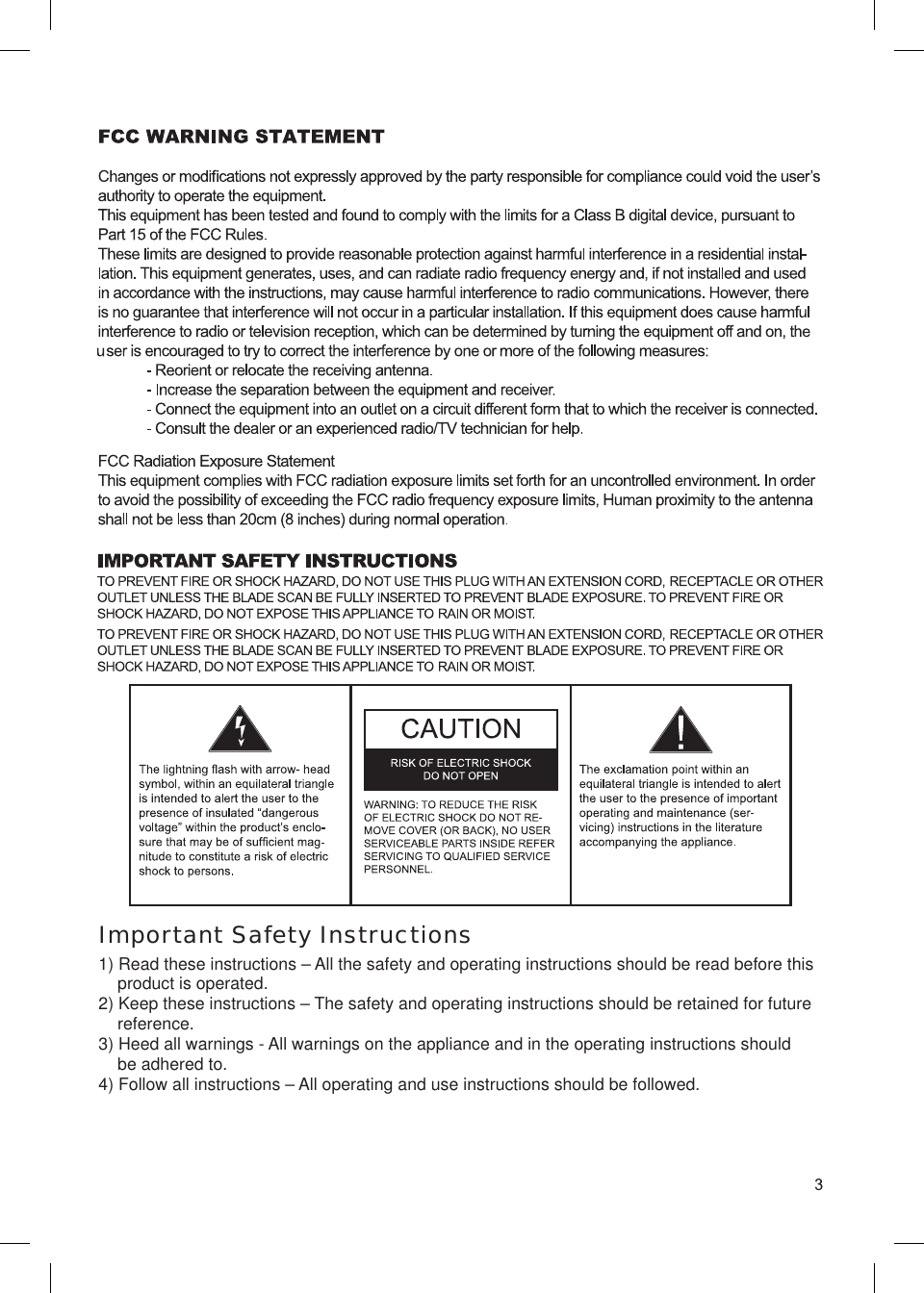 Important Safety Instructions1) Read these instructions – All the safety and operating instructions should be read before this     product is operated.2) Keep these instructions – The safety and operating instructions should be retained for future     reference.3) Heed all warnings - All warnings on the appliance and in the operating instructions should     be adhered to.4) Follow all instructions – All operating and use instructions should be followed.