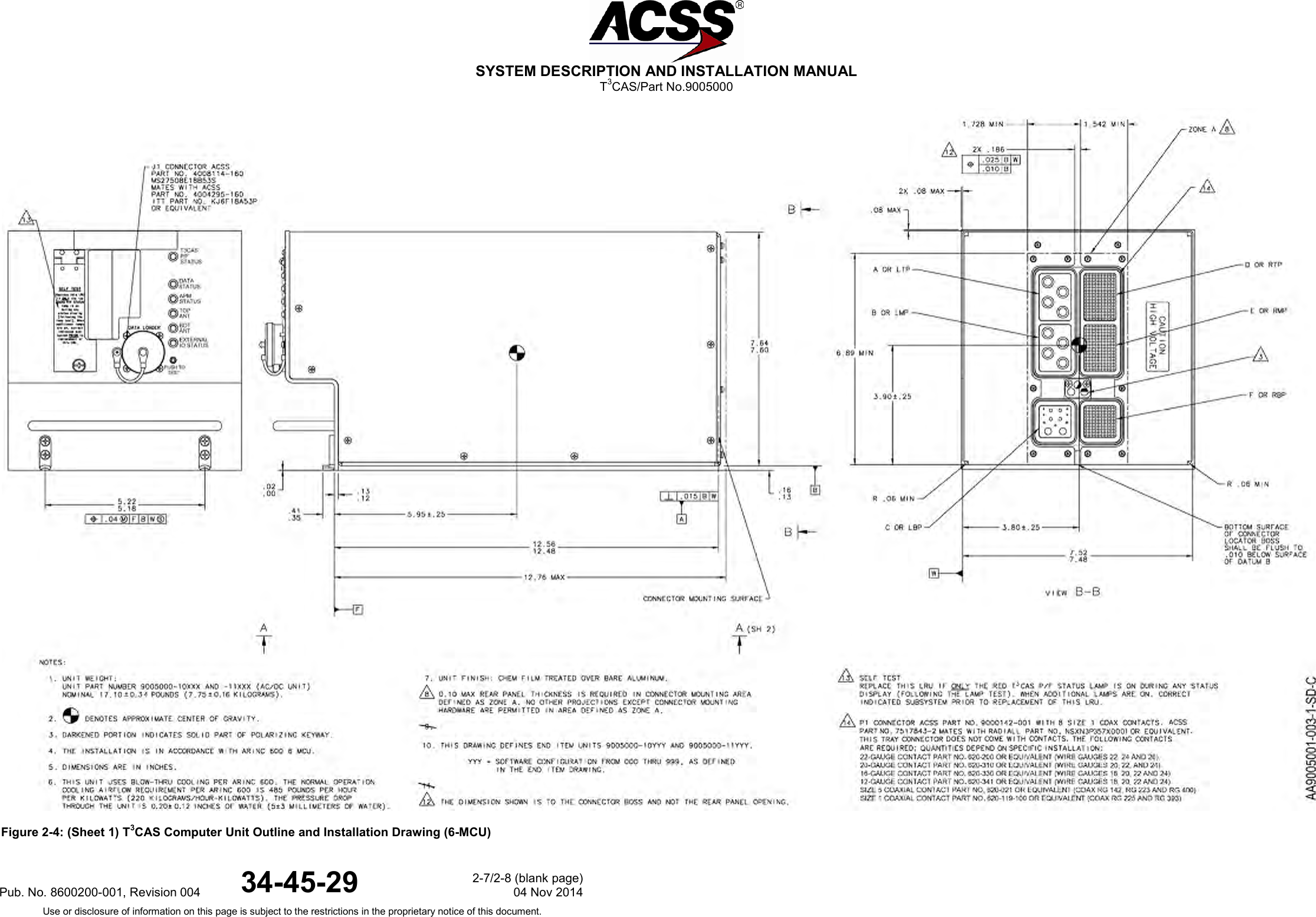  SYSTEM DESCRIPTION AND INSTALLATION MANUAL T3CAS/Part No.9005000  Figure 2-4: (Sheet 1) T3CAS Computer Unit Outline and Installation Drawing (6-MCU)Pub. No. 8600200-001, Revision 004 34-45-29 2-7/2-8 (blank page) 04 Nov 2014 Use or disclosure of information on this page is subject to the restrictions in the proprietary notice of this document.  