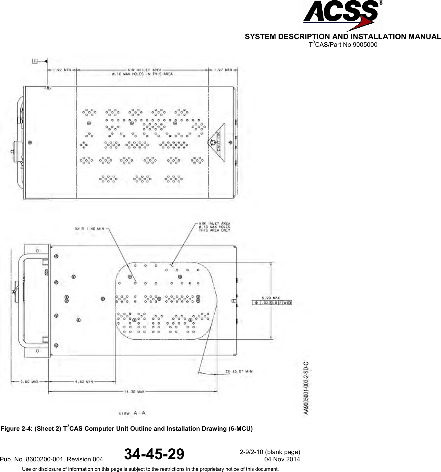  SYSTEM DESCRIPTION AND INSTALLATION MANUAL T3CAS/Part No.9005000  Figure 2-4: (Sheet 2) T3CAS Computer Unit Outline and Installation Drawing (6-MCU) Pub. No. 8600200-001, Revision 004 34-45-29 2-9/2-10 (blank page) 04 Nov 2014 Use or disclosure of information on this page is subject to the restrictions in the proprietary notice of this document.  
