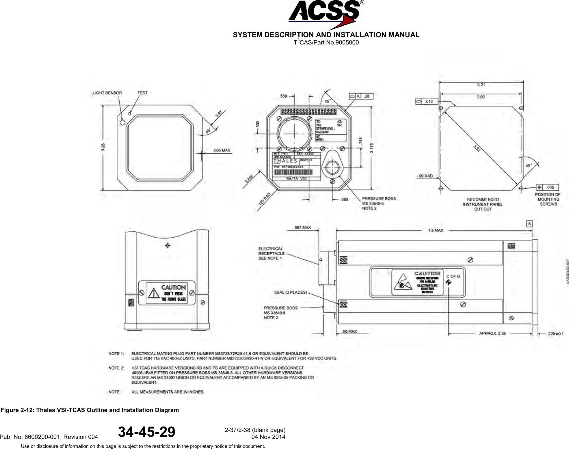  SYSTEM DESCRIPTION AND INSTALLATION MANUAL T3CAS/Part No.9005000  Figure 2-12: Thales VSI-TCAS Outline and Installation DiagramPub. No. 8600200-001, Revision 004 34-45-29 2-37/2-38 (blank page) 04 Nov 2014 Use or disclosure of information on this page is subject to the restrictions in the proprietary notice of this document.  