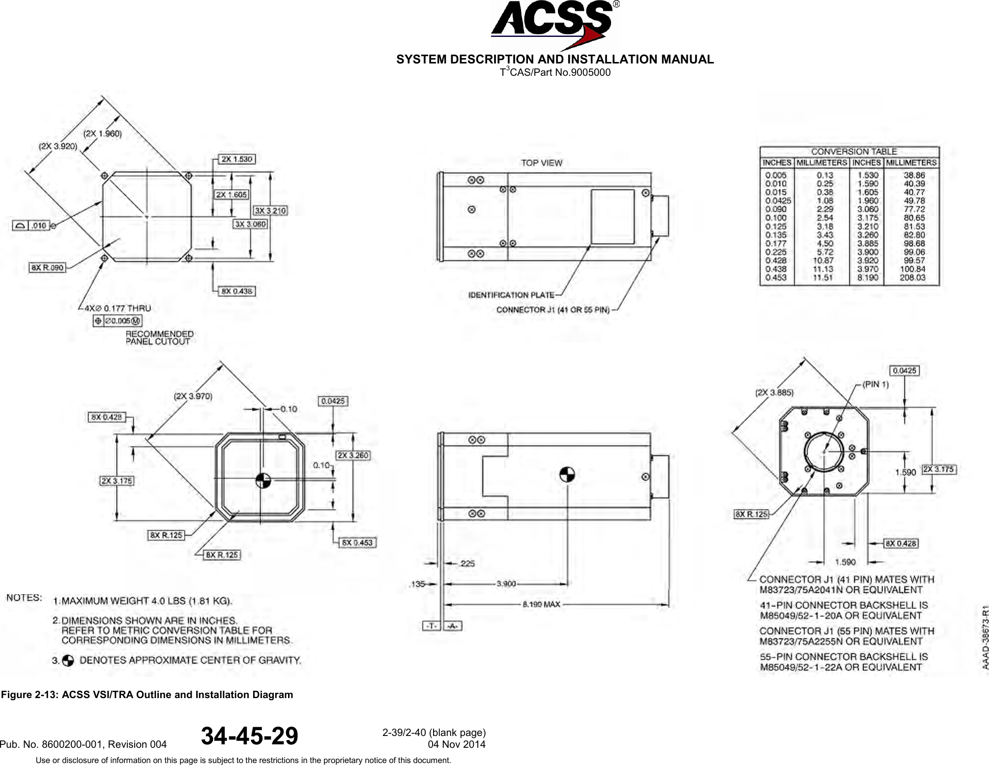  SYSTEM DESCRIPTION AND INSTALLATION MANUAL T3CAS/Part No.9005000  Figure 2-13: ACSS VSI/TRA Outline and Installation Diagram Pub. No. 8600200-001, Revision 004 34-45-29 2-39/2-40 (blank page) 04 Nov 2014 Use or disclosure of information on this page is subject to the restrictions in the proprietary notice of this document.  