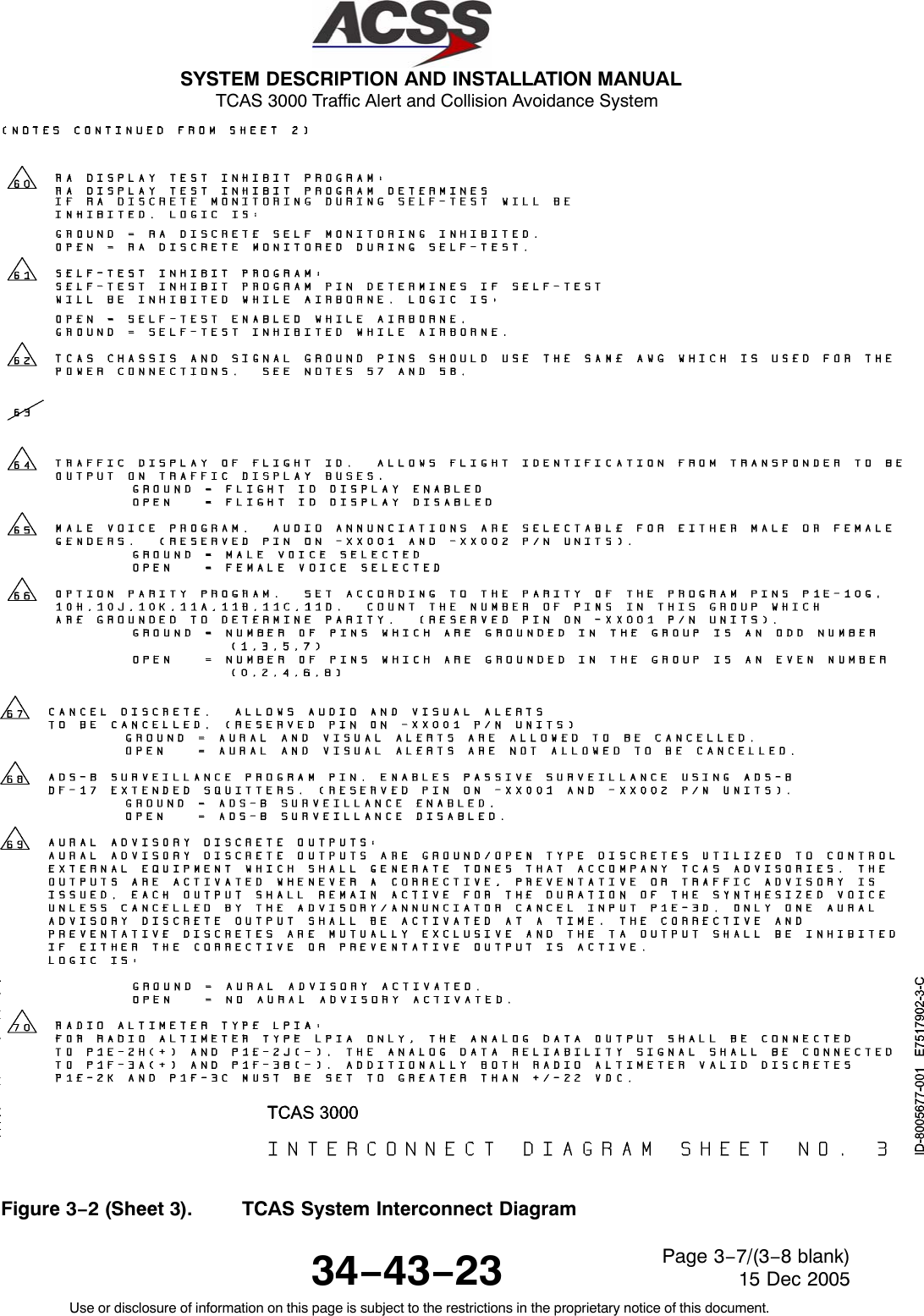 SYSTEM DESCRIPTION AND INSTALLATION MANUAL TCAS 3000 Traffic Alert and Collision Avoidance System34−43−23Use or disclosure of information on this page is subject to the restrictions in the proprietary notice of this document.Page 3−7/(3−8 blank)15 Dec 2005Figure 3−2 (Sheet 3). TCAS System Interconnect Diagram