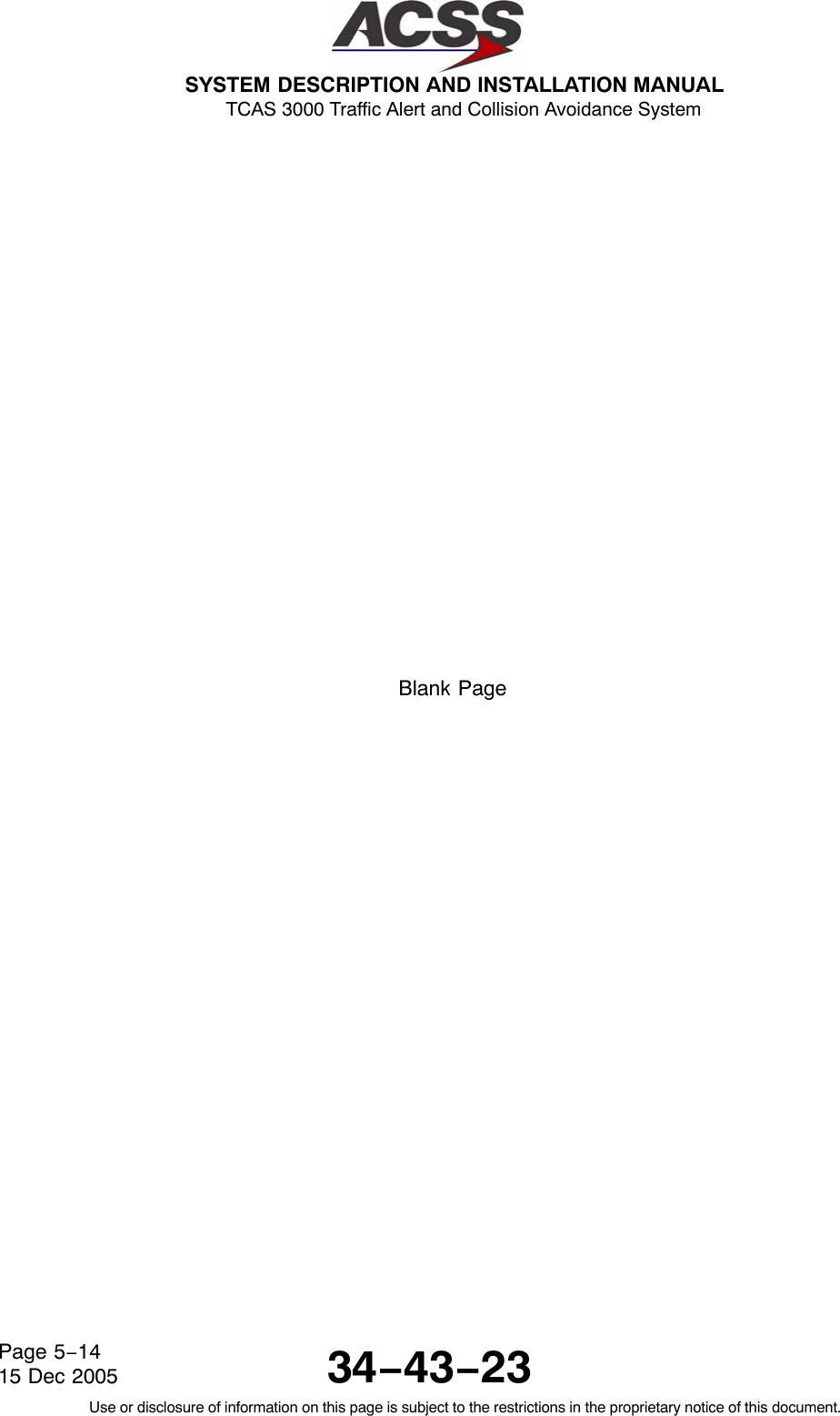  SYSTEM DESCRIPTION AND INSTALLATION MANUAL TCAS 3000 Traffic Alert and Collision Avoidance System34−43−23Use or disclosure of information on this page is subject to the restrictions in the proprietary notice of this document.Page 5−1415 Dec 2005Blank Page