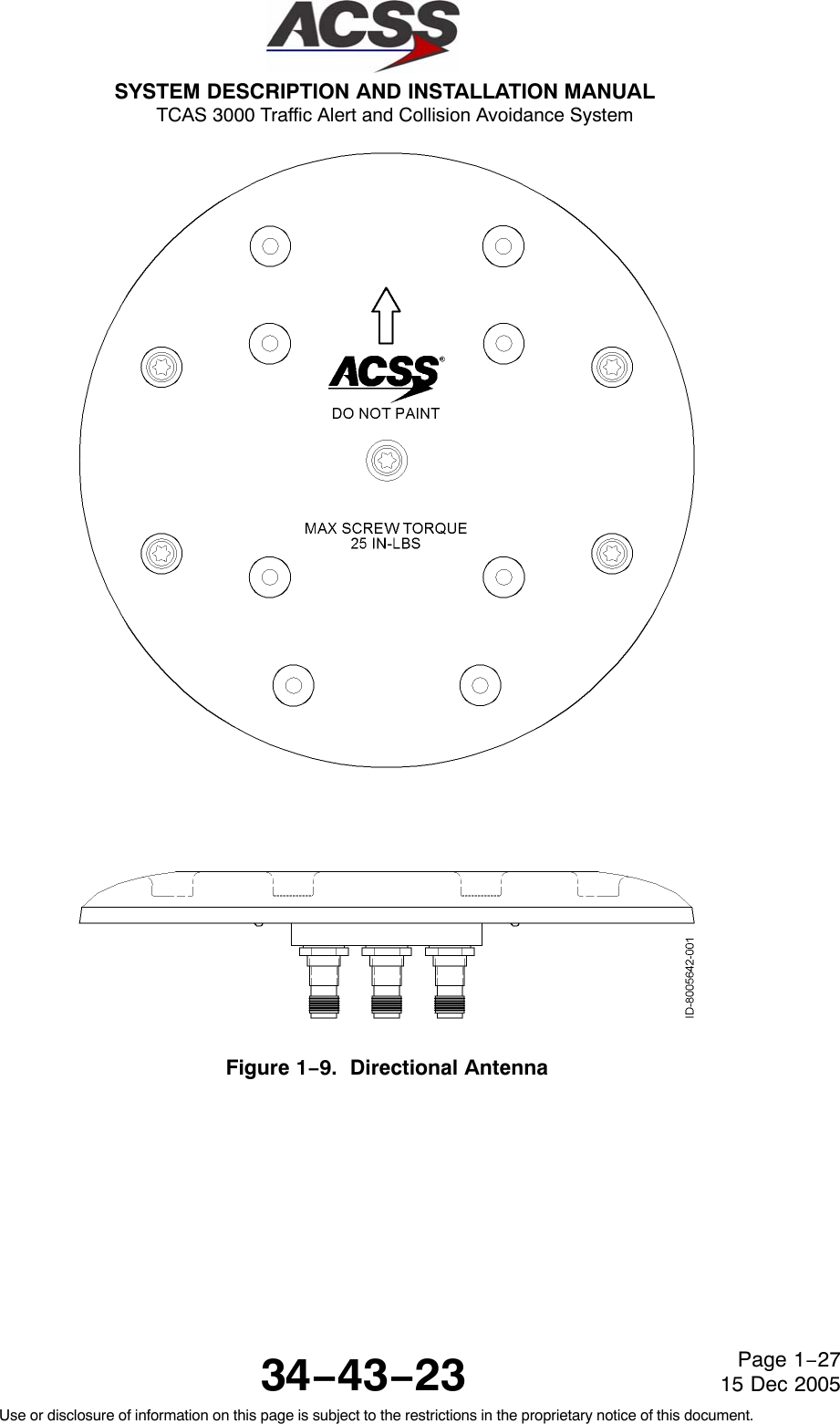 SYSTEM DESCRIPTION AND INSTALLATION MANUAL TCAS 3000 Traffic Alert and Collision Avoidance System34−43−23Use or disclosure of information on this page is subject to the restrictions in the proprietary notice of this document.Page 1−2715 Dec 2005Figure 1−9.  Directional Antenna