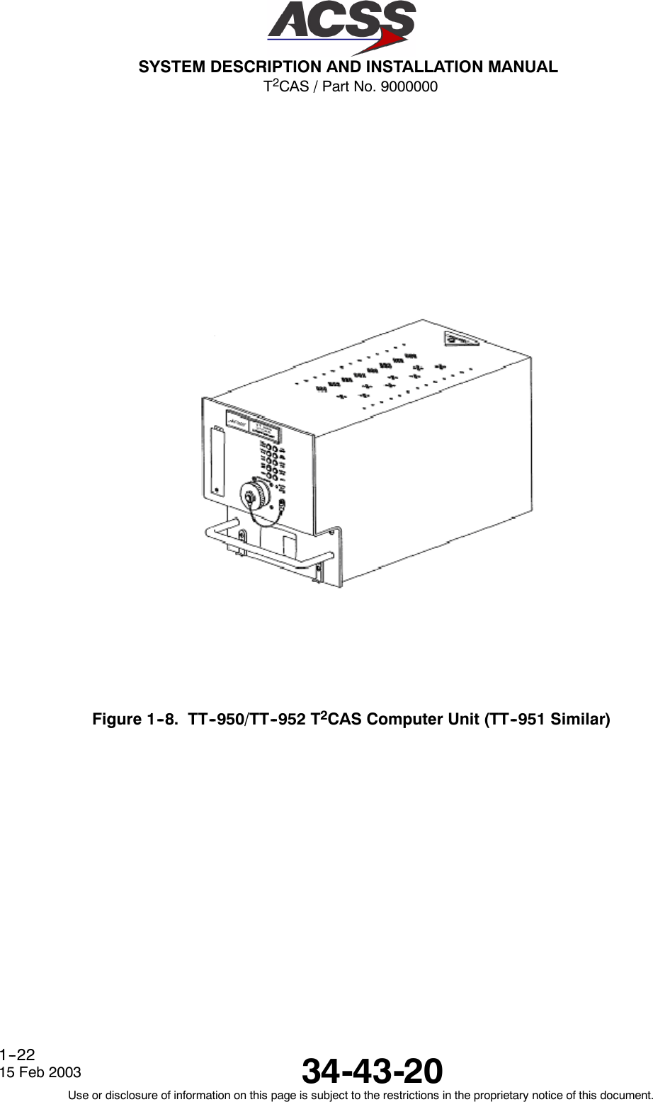 T2CAS / Part No. 9000000SYSTEM DESCRIPTION AND INSTALLATION MANUAL34-43-2015 Feb 2003Use or disclosure of information on this page is subject to the restrictions in the proprietary notice of this document.1--22Figure 1--8. TT--950/TT--952 T2CAS Computer Unit (TT--951 Similar)