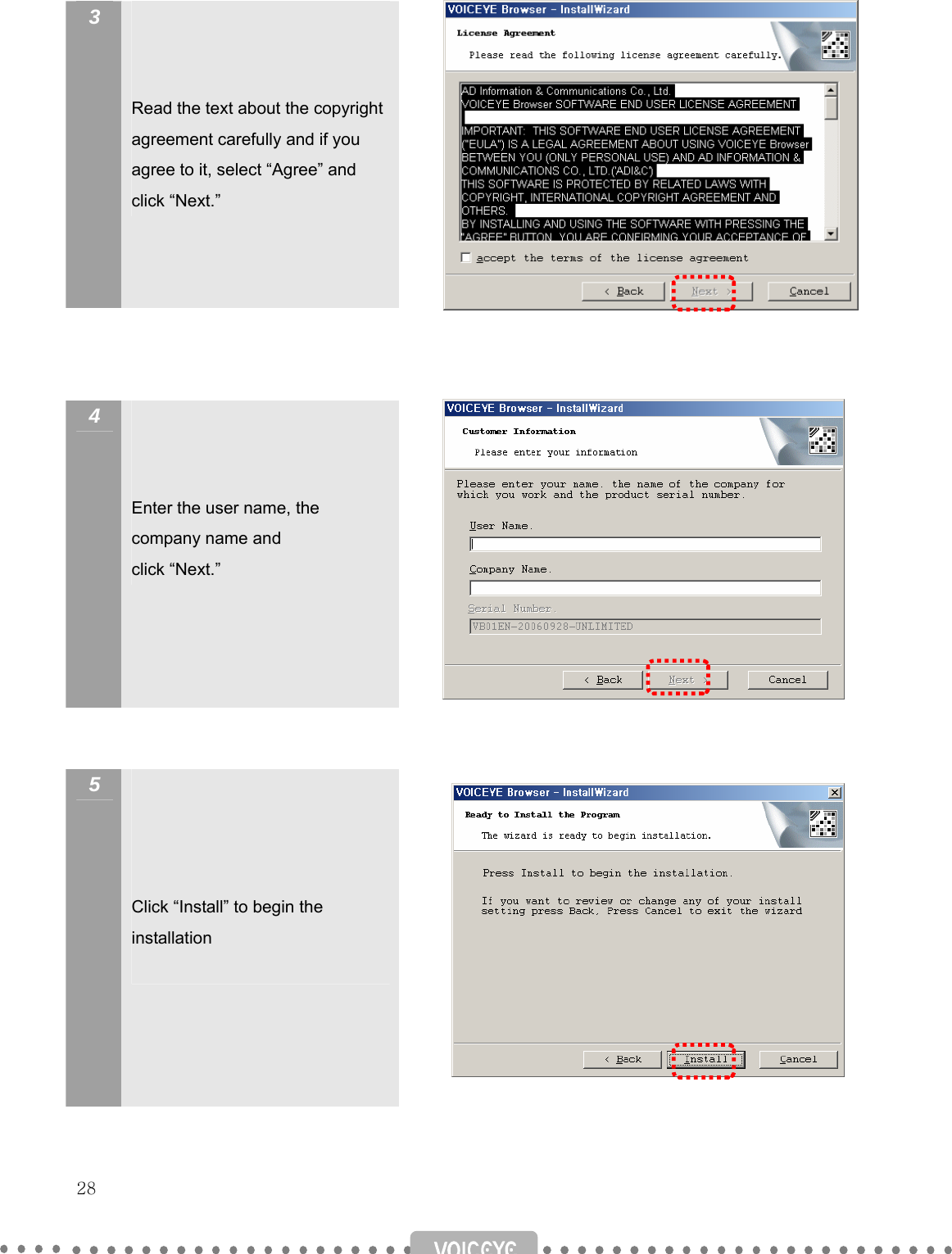   28   3     Read the text about the copyright agreement carefully and if you agree to it, select “Agree” and click “Next.”              4     Enter the user name, the company name and   click “Next.”             5      Click “Install” to begin the installation               