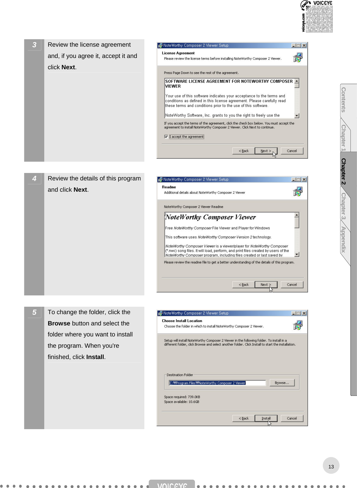  3  Review the license agreement and, if you agree it, accept it and click Next.   4  Review the details of this program   and click Next.   5  To change the folder, click the Browse button and select the folder where you want to install the program. When you&apos;re finished, click Install.   Contents Chapter 1 Chapter 2 Chapter 3 Appendix13