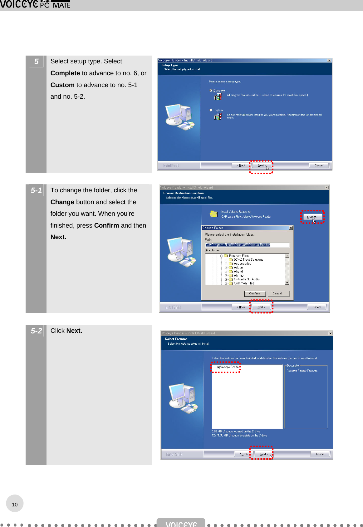  5  Select setup type. Select Complete to advance to no. 6, or Custom to advance to no. 5-1 and no. 5-2.  5-1  To change the folder, click the Change button and select the folder you want. When you&apos;re finished, press Confirm and then Next.   5-2  Click Next.  10