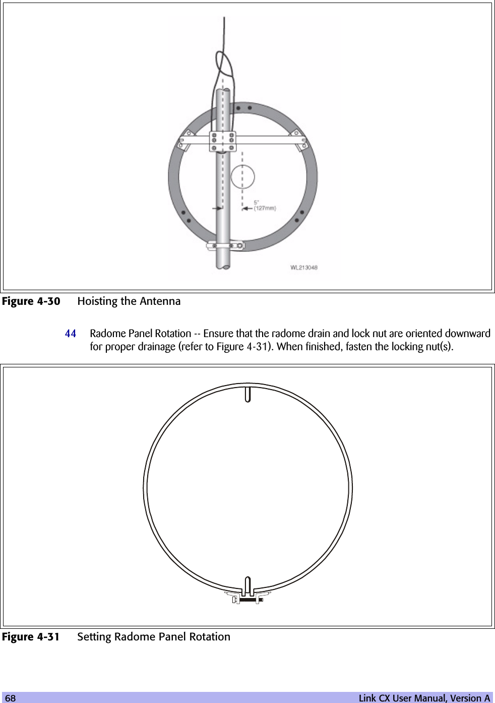 68   Link CX User Manual, Version A44 Radome Panel Rotation -- Ensure that the radome drain and lock nut are oriented downward for proper drainage (refer to Figure 4-31). When finished, fasten the locking nut(s).Figure 4-30 Hoisting the AntennaFigure 4-31 Setting Radome Panel Rotation