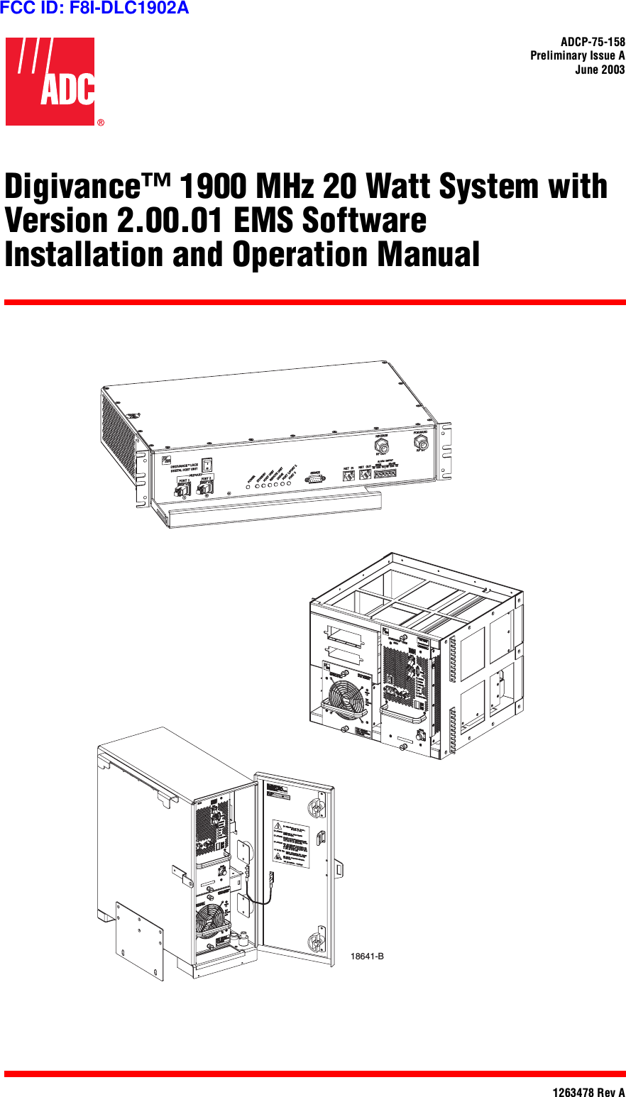 ADCP-75-158Preliminary Issue AJune 20031263478 Rev ADigivance™ 1900 MHz 20 Watt System withVersion 2.00.01 EMS SoftwareInstallation and Operation Manual18641-BFCC ID: F8I-DLC1902A