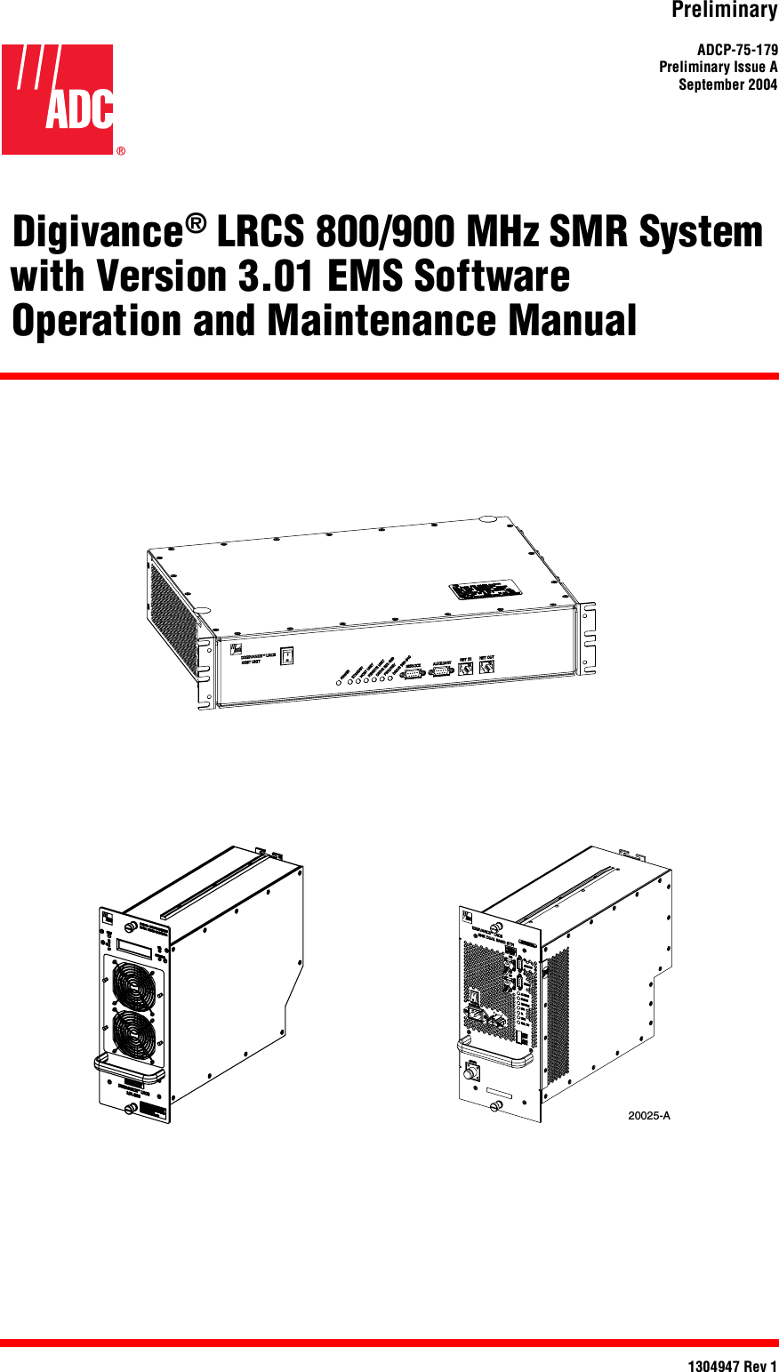 PreliminaryADCP-75-179Preliminary Issue ASeptember 20041304947 Rev 1(Digivance® LRCS 800/900 MHz SMR System  with Version 3.01 EMS Software(Operation and Maintenance Manual20025-A