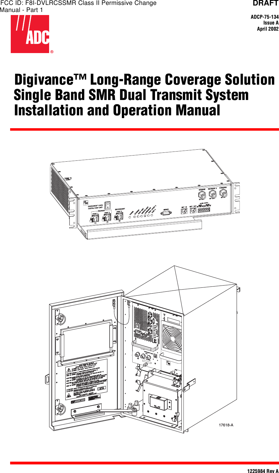 DRAFTADCP-75-134Issue AApril 20021225984 Rev A(Digivance™ Long-Range Coverage Solution Single Band SMR Dual Transmit System(Installation and Operation Manual17618-AFCC ID: F8I-DVLRCSSMR Class II Permissive ChangeManual - Part 1