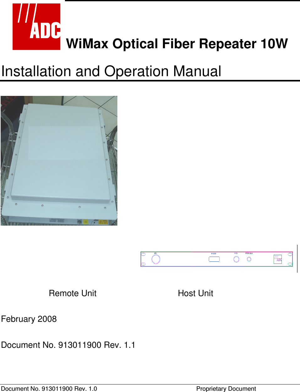  Document No. 913011900 Rev. 1.0    Proprietary Document  WiMax Optical Fiber Repeater 10W Installation and Operation Manual                          Remote Unit        Host Unit   February 2008 Document No. 913011900 Rev. 1.1 