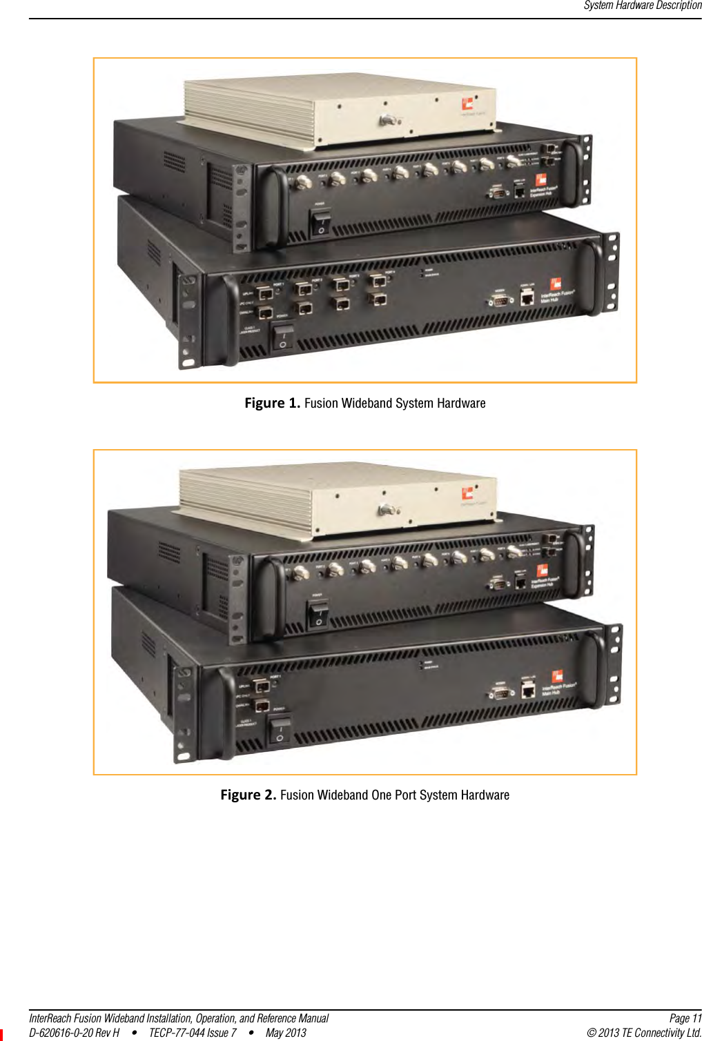 System Hardware DescriptionInterReach Fusion Wideband Installation, Operation, and Reference Manual Page 11D-620616-0-20 Rev H • TECP-77-044 Issue 7  •  May 2013 © 2013 TE Connectivity Ltd.Figure1.Fusion Wideband System HardwareFigure2.Fusion Wideband One Port System Hardware