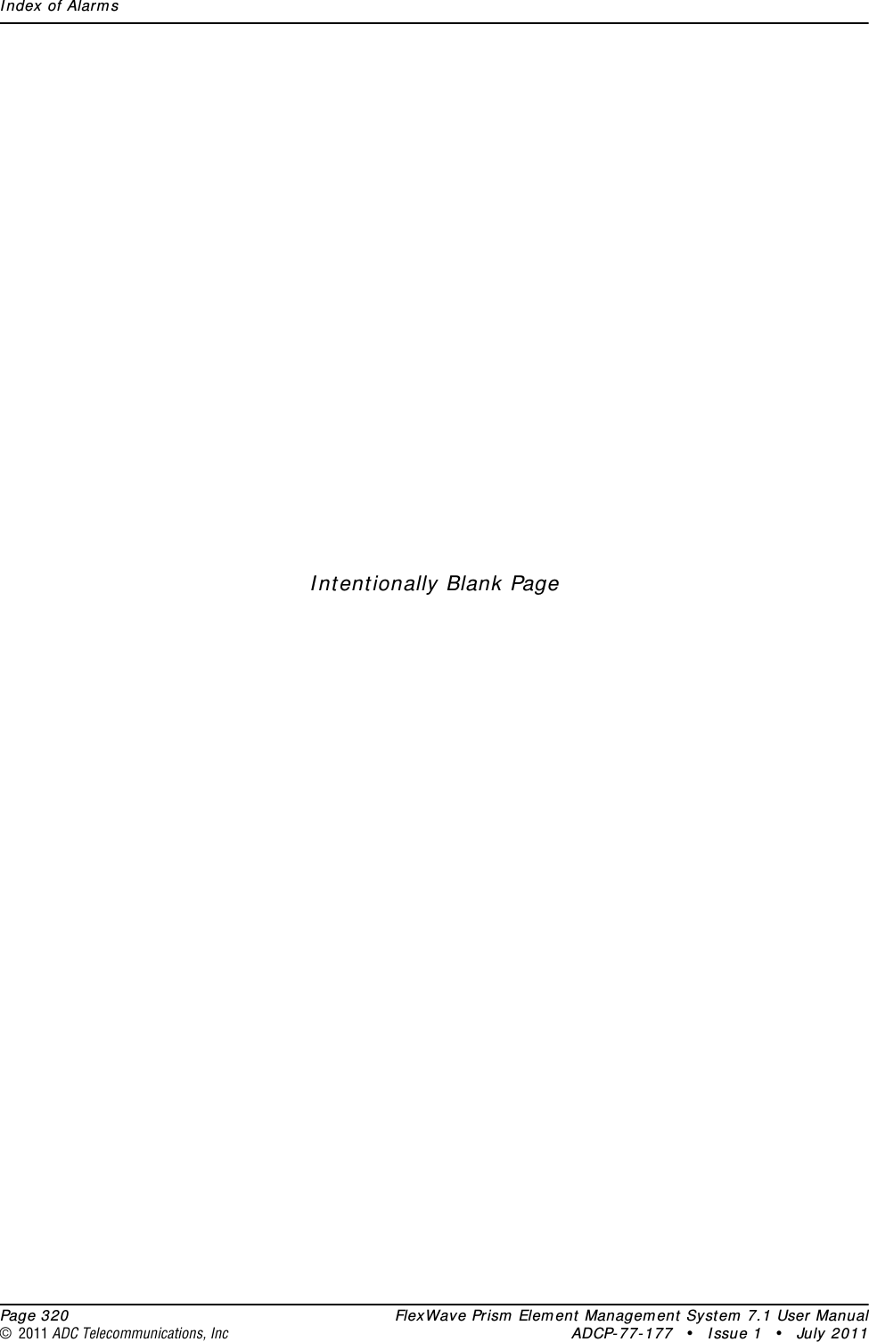 Index of Alarms  Page 320 FlexWave Prism Element Management System 7.1 User Manual© 2011 ADC Telecommunications, Inc ADCP-77-177 • Issue 1 • July 2011Intentionally Blank Page