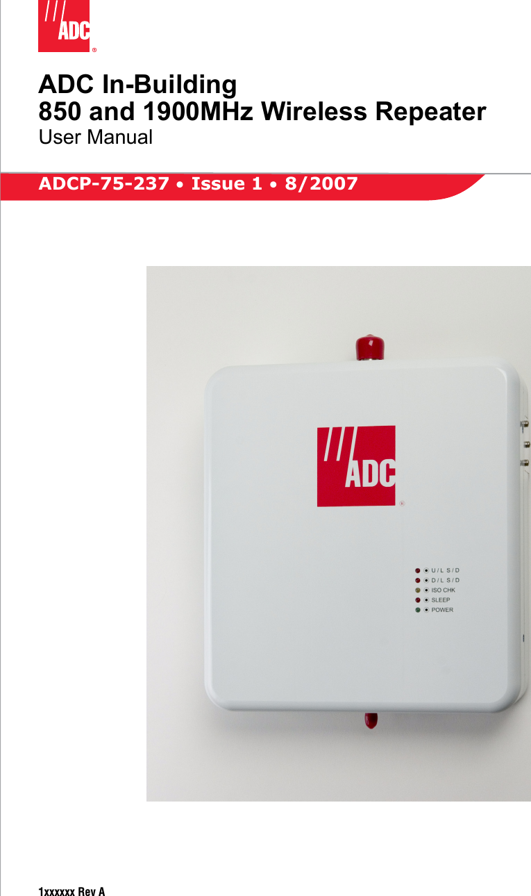 ADC In-Building850 and 1900MHz Wireless RepeaterUser Manual1xxxxxx Rev AADCP-75-237 • Issue 1 • 8/2007