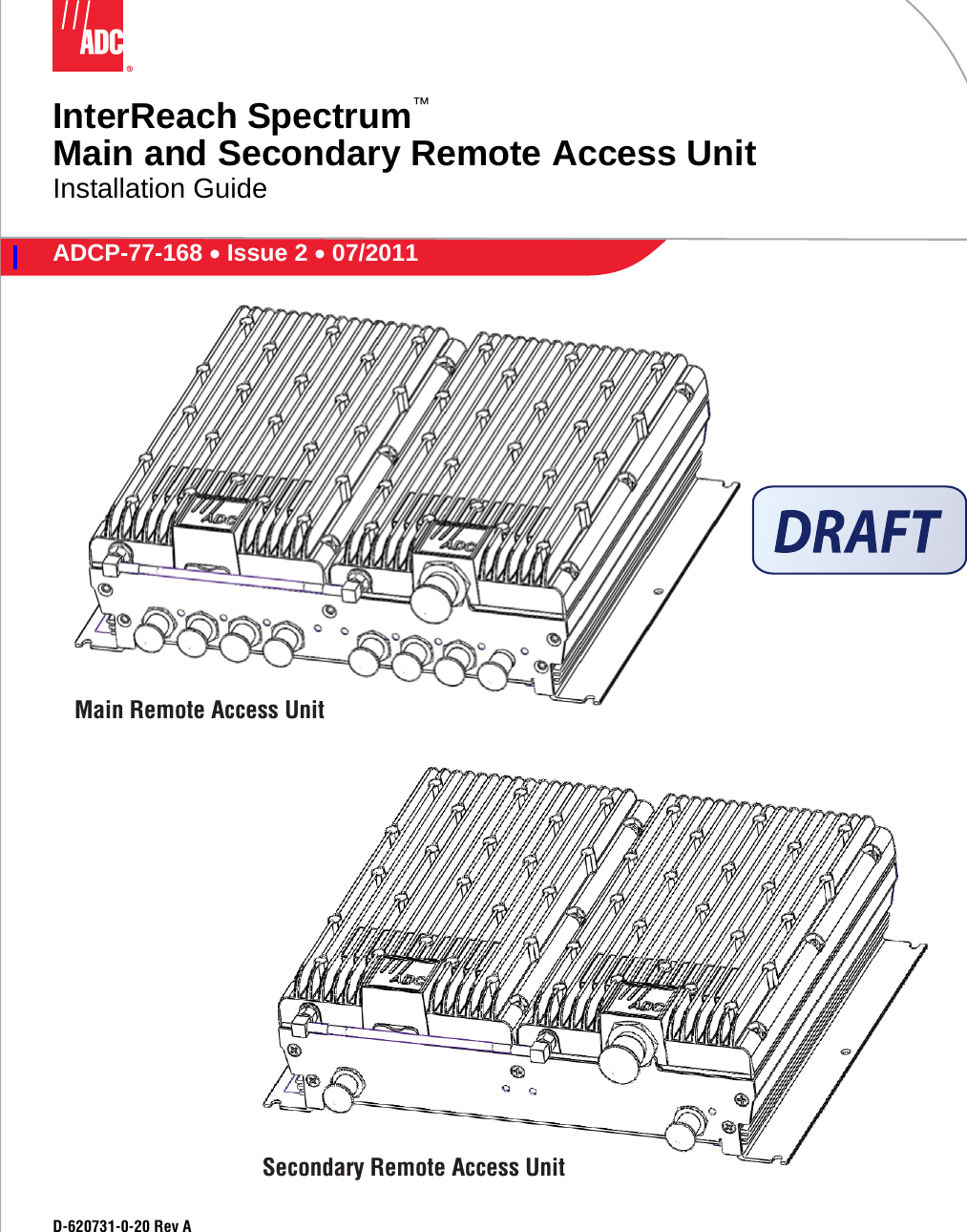 InterReach Spectrum™Main and Secondary Remote Access UnitInstallation GuideD-620731-0-20 Rev AMain Remote Access UnitSecondary Remote Access UnitADCP-77-168  Issue 2  07/2011