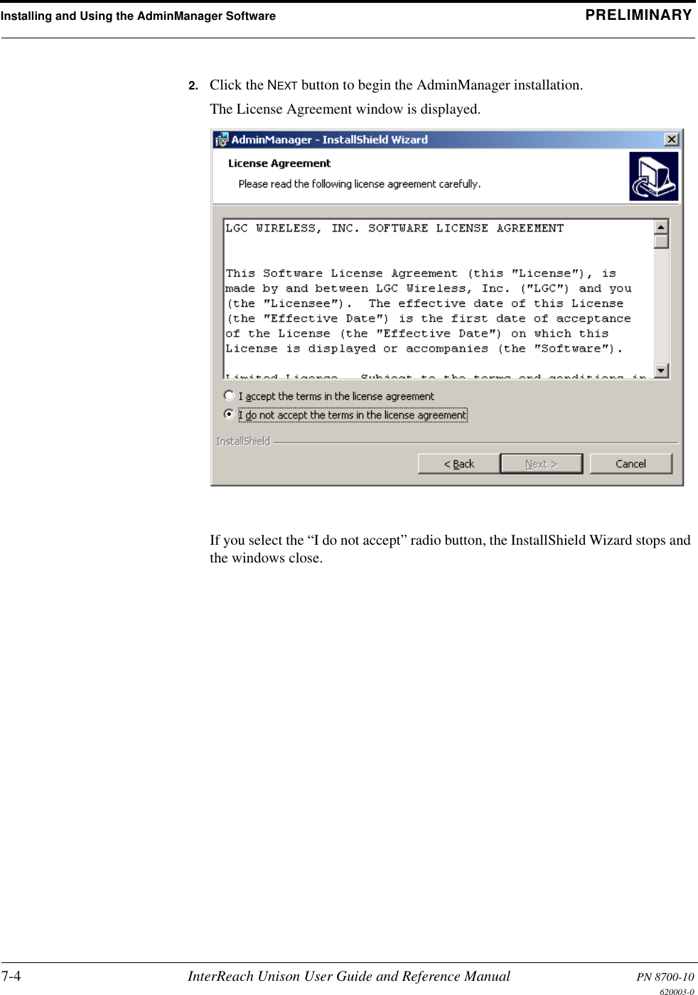 Installing and Using the AdminManager Software PRELIMINARY7-4 InterReach Unison User Guide and Reference Manual PN 8700-10620003-02. Click the NEXT button to begin the AdminManager installation.The License Agreement window is displayed.If you select the “I do not accept” radio button, the InstallShield Wizard stops and the windows close.