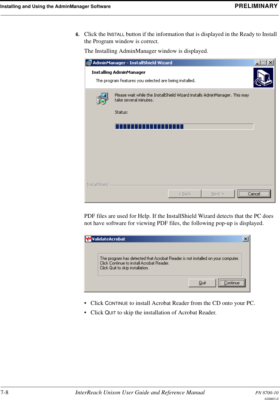 Installing and Using the AdminManager Software PRELIMINARY7-8 InterReach Unison User Guide and Reference Manual PN 8700-10620003-06. Click the INSTALL button if the information that is displayed in the Ready to Install the Program window is correct.The Installing AdminManager window is displayed.PDF files are used for Help. If the InstallShield Wizard detects that the PC does not have software for viewing PDF files, the following pop-up is displayed.• Click CONTINUE to install Acrobat Reader from the CD onto your PC.• Click QUIT to skip the installation of Acrobat Reader.