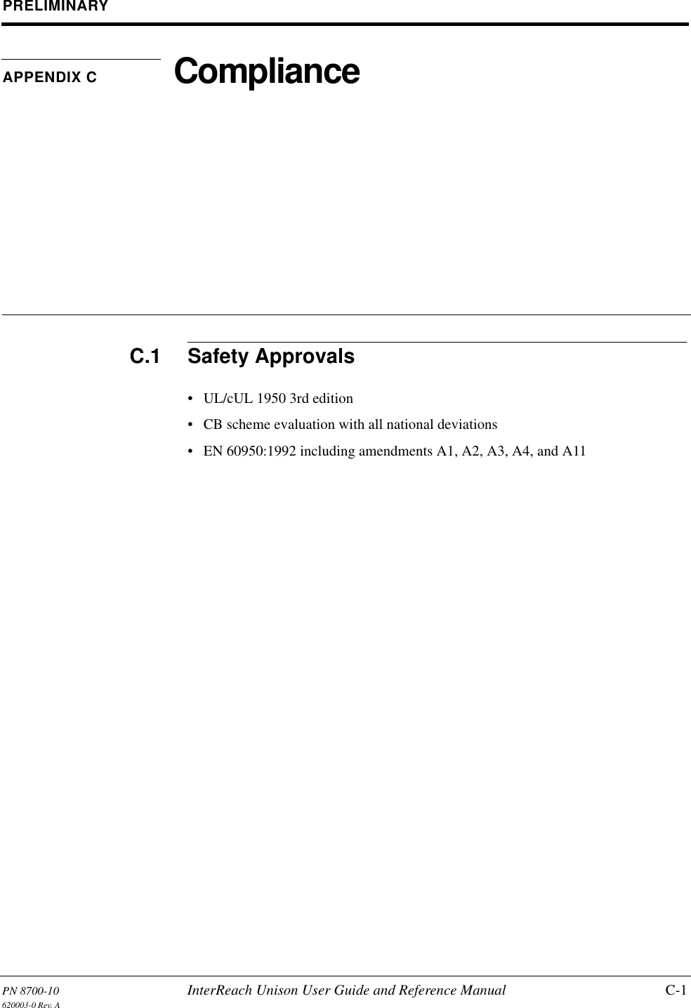 PN 8700-10 InterReach Unison User Guide and Reference Manual C-1620003-0 Rev. APRELIMINARYAPPENDIX C ComplianceC.1 Safety Approvals• UL/cUL 1950 3rd edition• CB scheme evaluation with all national deviations• EN 60950:1992 including amendments A1, A2, A3, A4, and A11