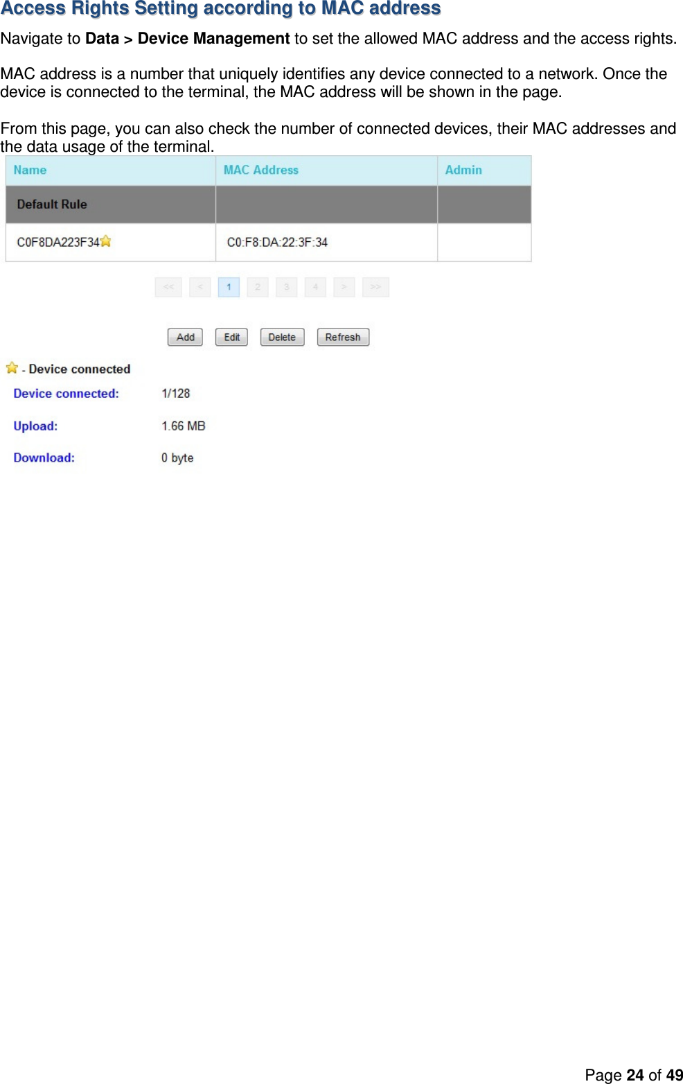 Page 24 of 49   AAcccceessss  RRiigghhttss  SSeettttiinngg  aaccccoorrddiinngg  ttoo  MMAACC  aaddddrreessss  Navigate to Data &gt; Device Management to set the allowed MAC address and the access rights.   MAC address is a number that uniquely identifies any device connected to a network. Once the device is connected to the terminal, the MAC address will be shown in the page.  From this page, you can also check the number of connected devices, their MAC addresses and the data usage of the terminal.   