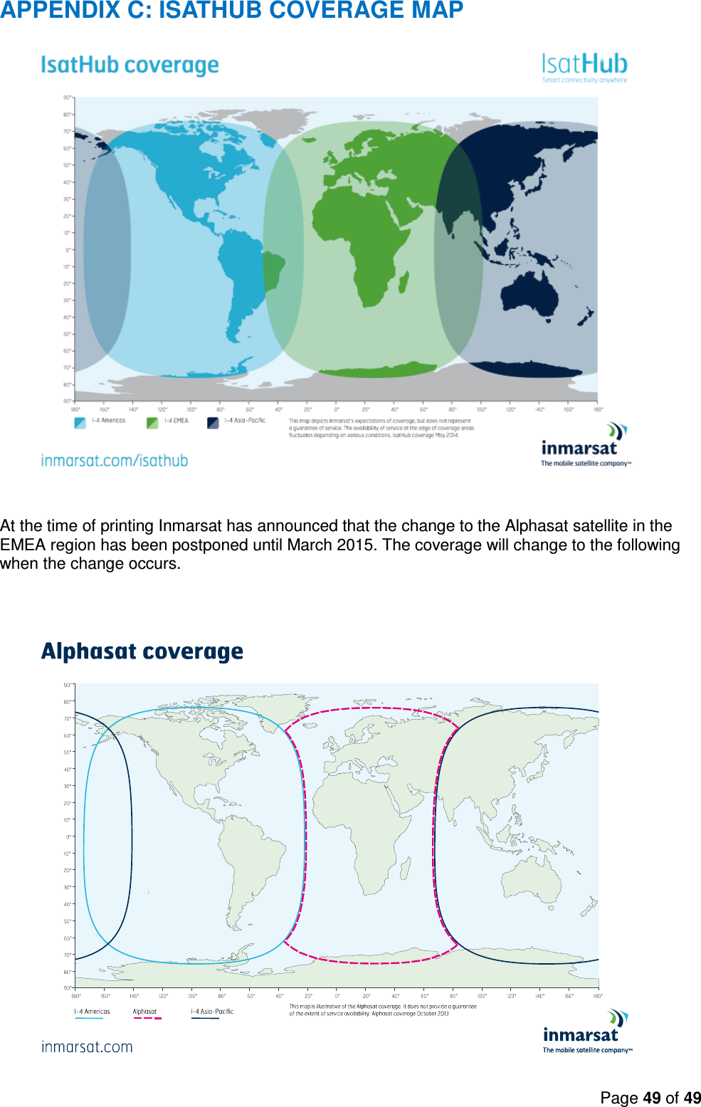 Page 49 of 49   APPENDIX C: ISATHUB COVERAGE MAP   At the time of printing Inmarsat has announced that the change to the Alphasat satellite in the EMEA region has been postponed until March 2015. The coverage will change to the following when the change occurs.    