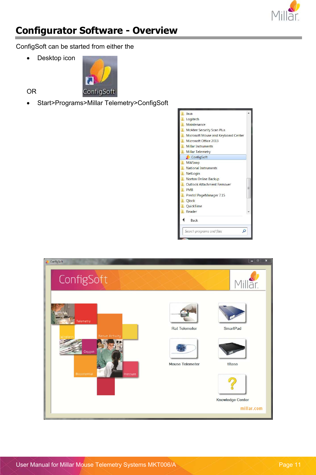  User Manual for Millar Mouse Telemetry Systems MKT006/A  Page 11 Configurator Software - Overview ConfigSoft can be started from either the   Desktop icon   OR   Start&gt;Programs&gt;Millar Telemetry&gt;ConfigSoft      