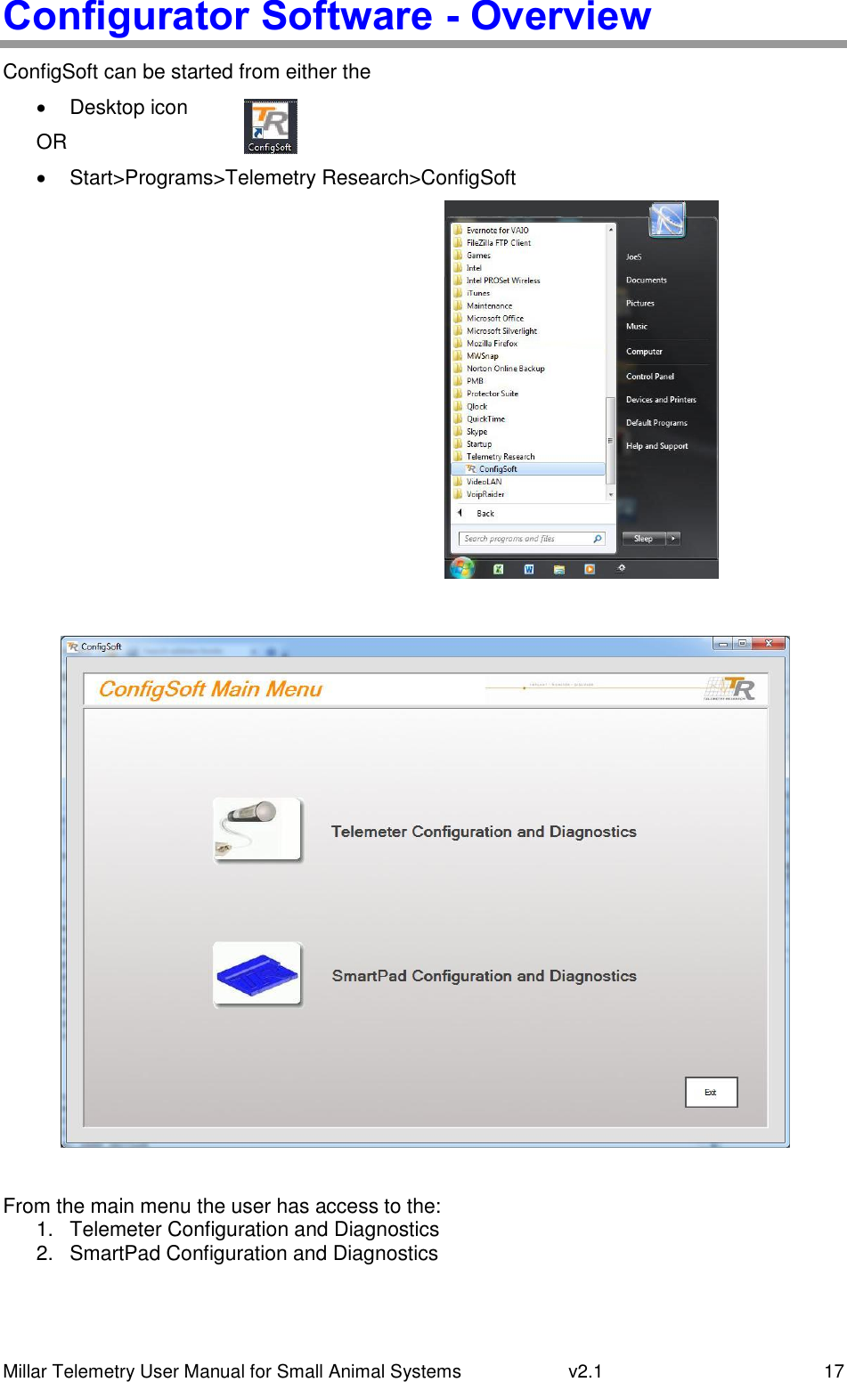 Millar Telemetry User Manual for Small Animal Systems   v2.1  17 Configurator Software - Overview ConfigSoft can be started from either the   Desktop icon OR   Start&gt;Programs&gt;Telemetry Research&gt;ConfigSoft       From the main menu the user has access to the: 1.  Telemeter Configuration and Diagnostics 2.  SmartPad Configuration and Diagnostics    