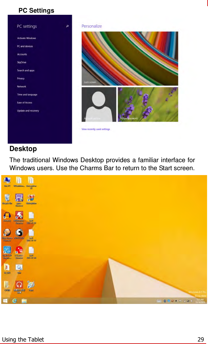   PC Settings  Desktop  The traditional Windows Desktop provides a familiar interface for Windows users. Use the Charms Bar to return to the Start screen.        Using the Tablet  29 