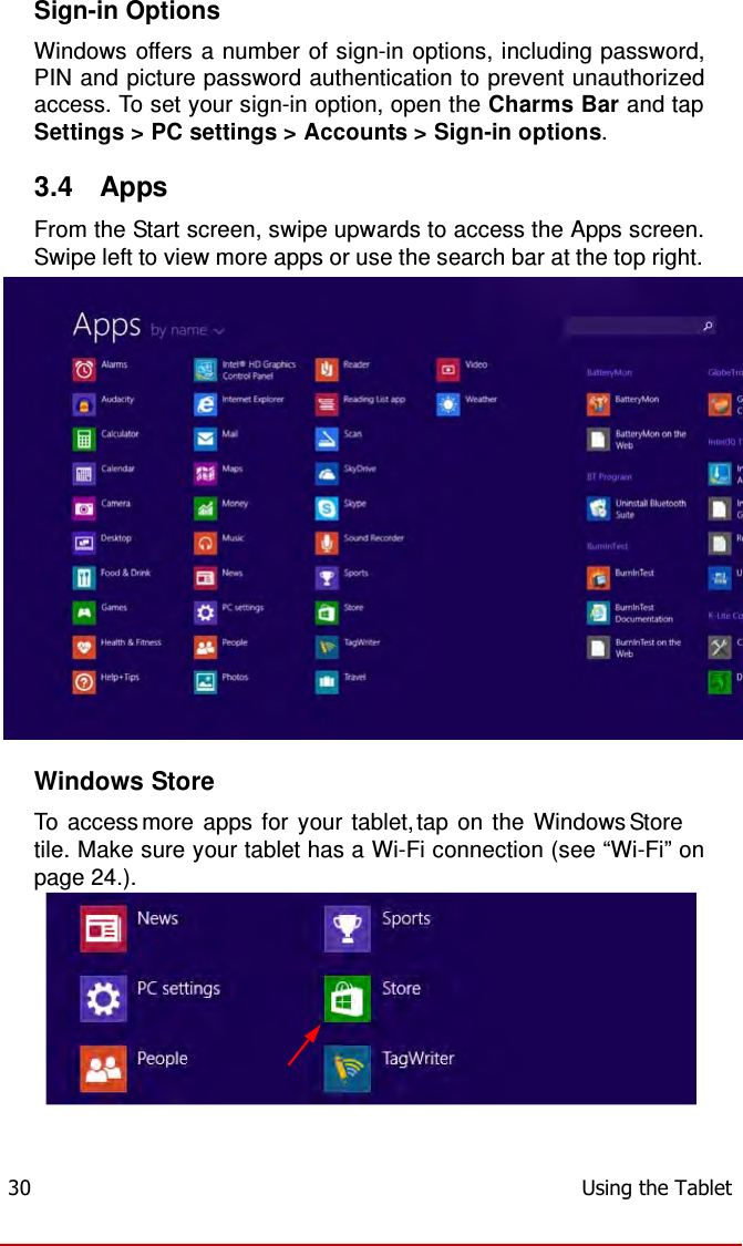  Sign-in Options  Windows offers a number of sign-in options, including password, PIN and picture password authentication to prevent unauthorized access. To set your sign-in option, open the Charms Bar and tap Settings &gt; PC settings &gt; Accounts &gt; Sign-in options.  3.4  Apps  From the Start screen, swipe upwards to access the Apps screen. Swipe left to view more apps or use the search bar at the top right.   Windows Store  To access more apps for your tablet, tap on the Windows Store tile. Make sure your tablet has a Wi-Fi connection (see “Wi-Fi” on page 24.).             30  Using the Tablet 