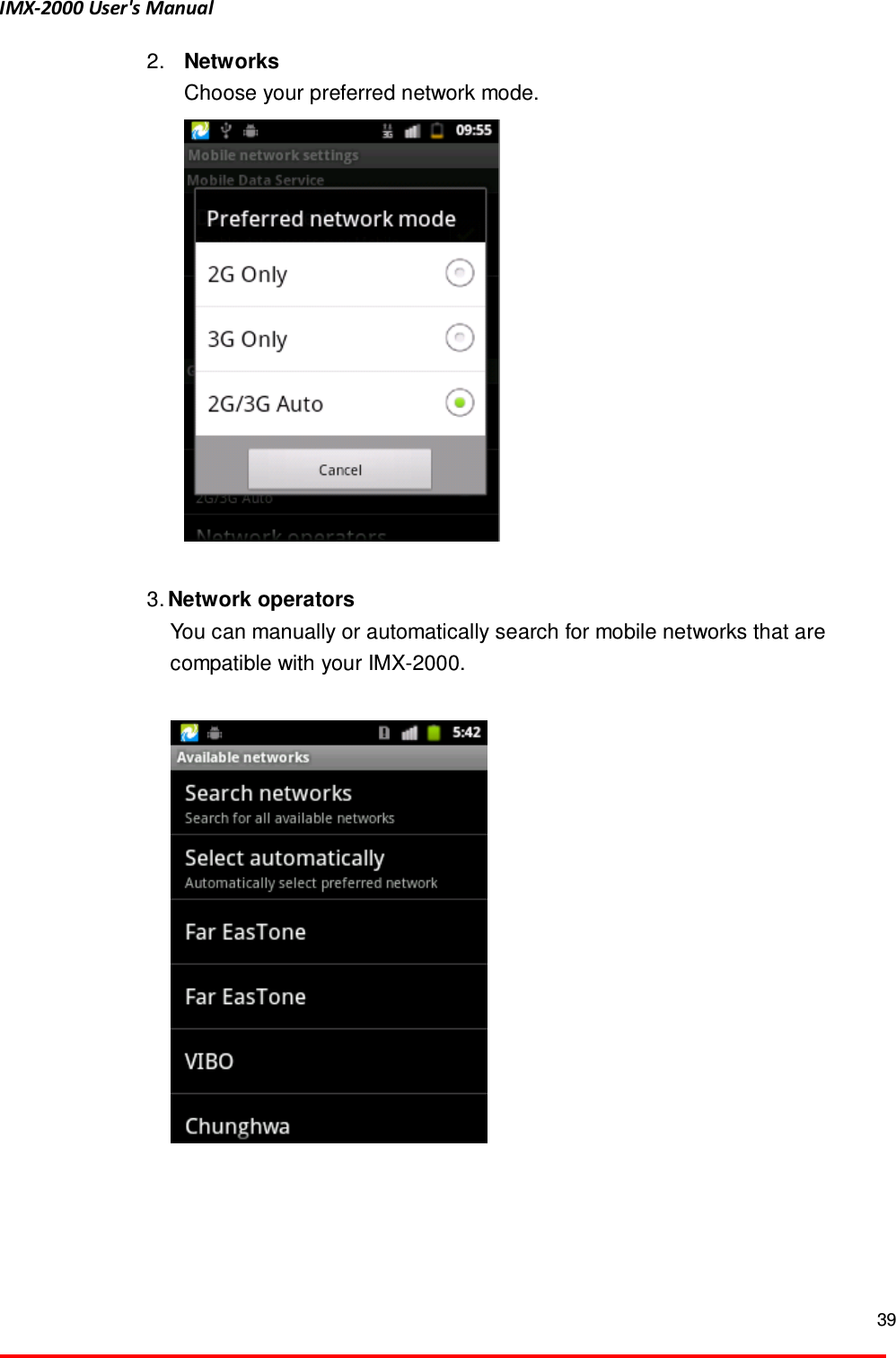IMX-2000 User's Manual  39  2.  Networks   Choose your preferred network mode.     3. Network operators You can manually or automatically search for mobile networks that are compatible with your IMX-2000.  
