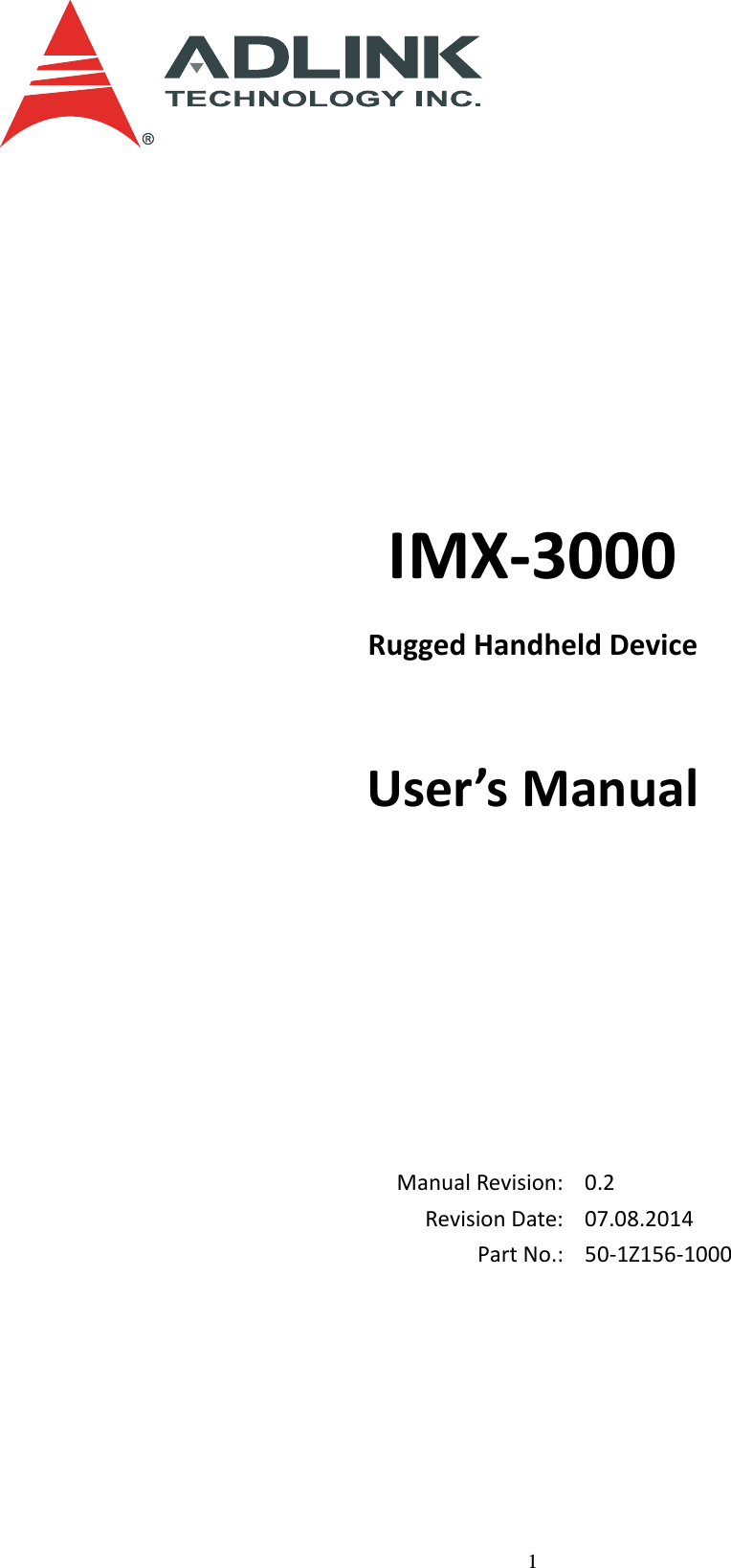 1       IMX-3000 Rugged Handheld Device  User’s Manual          Manual Revision: 0.2 Revision Date: 07.08.2014 Part No.: 50-1Z156-1000 