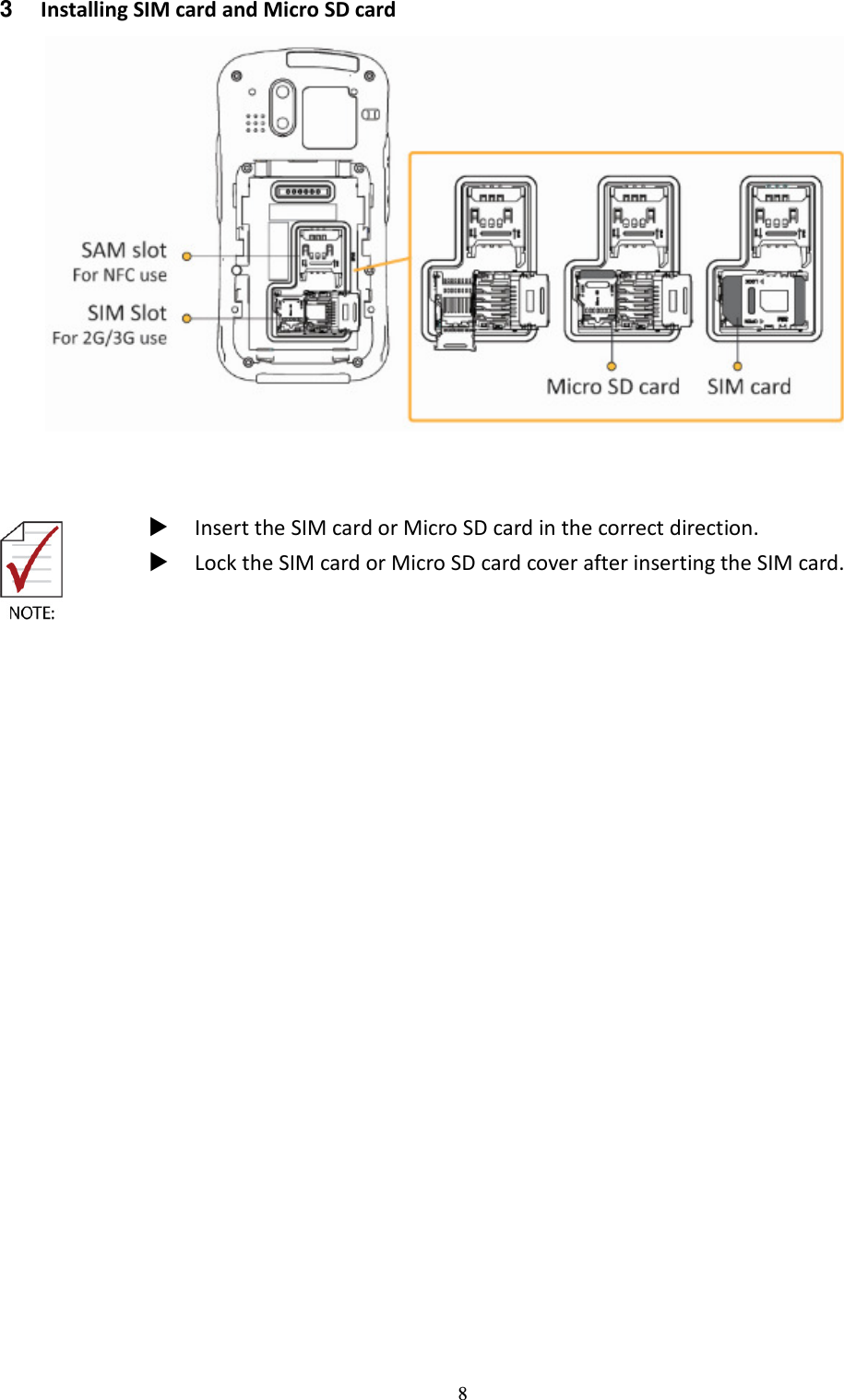 8 3  Installing SIM card and Micro SD card        Insert the SIM card or Micro SD card in the correct direction.  Lock the SIM card or Micro SD card cover after inserting the SIM card. 