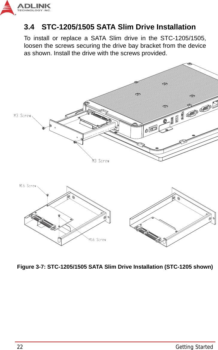 22 Getting Started3.4 STC-1205/1505 SATA Slim Drive InstallationTo install or replace a SATA Slim drive in the STC-1205/1505,loosen the screws securing the drive bay bracket from the deviceas shown. Install the drive with the screws provided.Figure 3-7: STC-1205/1505 SATA Slim Drive Installation (STC-1205 shown)