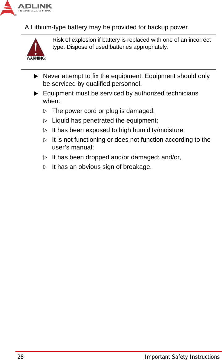 28 Important Safety InstructionsA Lithium-type battery may be provided for backup power.XNever attempt to fix the equipment. Equipment should only be serviced by qualified personnel.XEquipment must be serviced by authorized technicians when:ZThe power cord or plug is damaged;ZLiquid has penetrated the equipment;ZIt has been exposed to high humidity/moisture;ZIt is not functioning or does not function according to the user’s manual;ZIt has been dropped and/or damaged; and/or,ZIt has an obvious sign of breakage.WARNING:Risk of explosion if battery is replaced with one of an incorrect type. Dispose of used batteries appropriately.