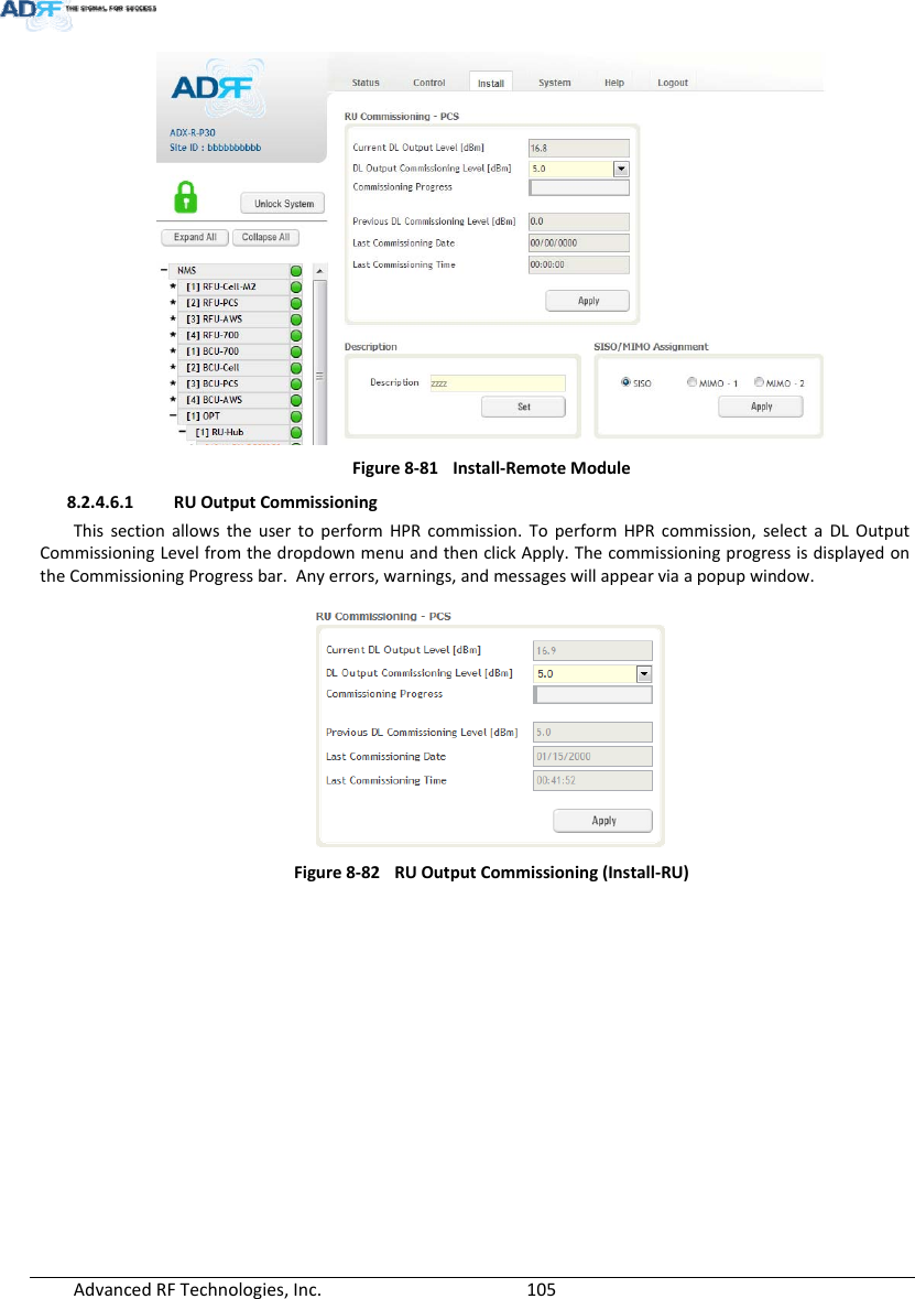 AdvancedRFTechnologies,Inc.  105Figure8‐81Install‐RemoteModule8.2.4.6.1 RUOutputCommissioningThissectionallowstheusertoperformHPRcommission.ToperformHPRcommission,selectaDLOutputCommissioningLevelfromthedropdownmenuandthenclickApply.ThecommissioningprogressisdisplayedontheCommissioningProgressbar.Anyerrors,warnings,andmessageswillappearviaapopupwindow.Figure8‐82RUOutputCommissioning(Install‐RU)