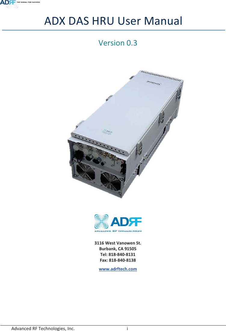  Advanced RF Technologies, Inc.        i   ADX DAS HRU User Manual Version 0.3                      3116 West Vanowen St. Burbank, CA 91505 Tel: 818-840-8131 Fax: 818-840-8138 www.adrftech.com 