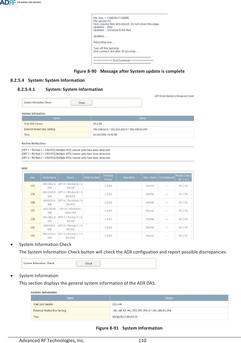  Advanced RF Technologies, Inc.        110    Figure 8-90  Message after System update is complete 8.2.5.4 System: System Information 8.2.5.4.1 System: System Information xSystem Information Check The System Information Check button will check the ADX configuation and report possible discrepancies.  xSystem Information This section displays the general system information of the ADX DAS.  Figure 8-91 System Information 