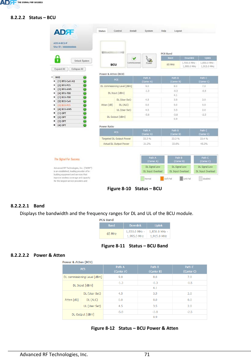 AdvancedRFTechnologies,Inc.  718.2.2.2 Status–BCUFigure8‐10Status–BCU8.2.2.2.1 BandDisplaysthebandwidthandthefrequencyrangesforDLandULoftheBCUmodule.Figure8‐11Status–BCUBand8.2.2.2.2 Power&amp;AttenFigure8‐12Status–BCUPower&amp;Atten