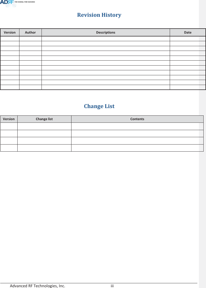  Advanced RF Technologies, Inc.        iii   Revision History   Change List Version Change list  Contents                                     Version Author  Descriptions  Date                                             