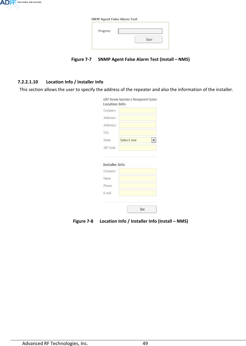  Advanced RF Technologies, Inc.       49    Figure 7-7  SNMP Agent False Alarm Test (Install – NMS)   7.2.2.1.10 Location Info / Installer Info This section allows the user to specify the address of the repeater and also the information of the installer.  Figure 7-8   Location Info / Installer Info (Install – NMS)   