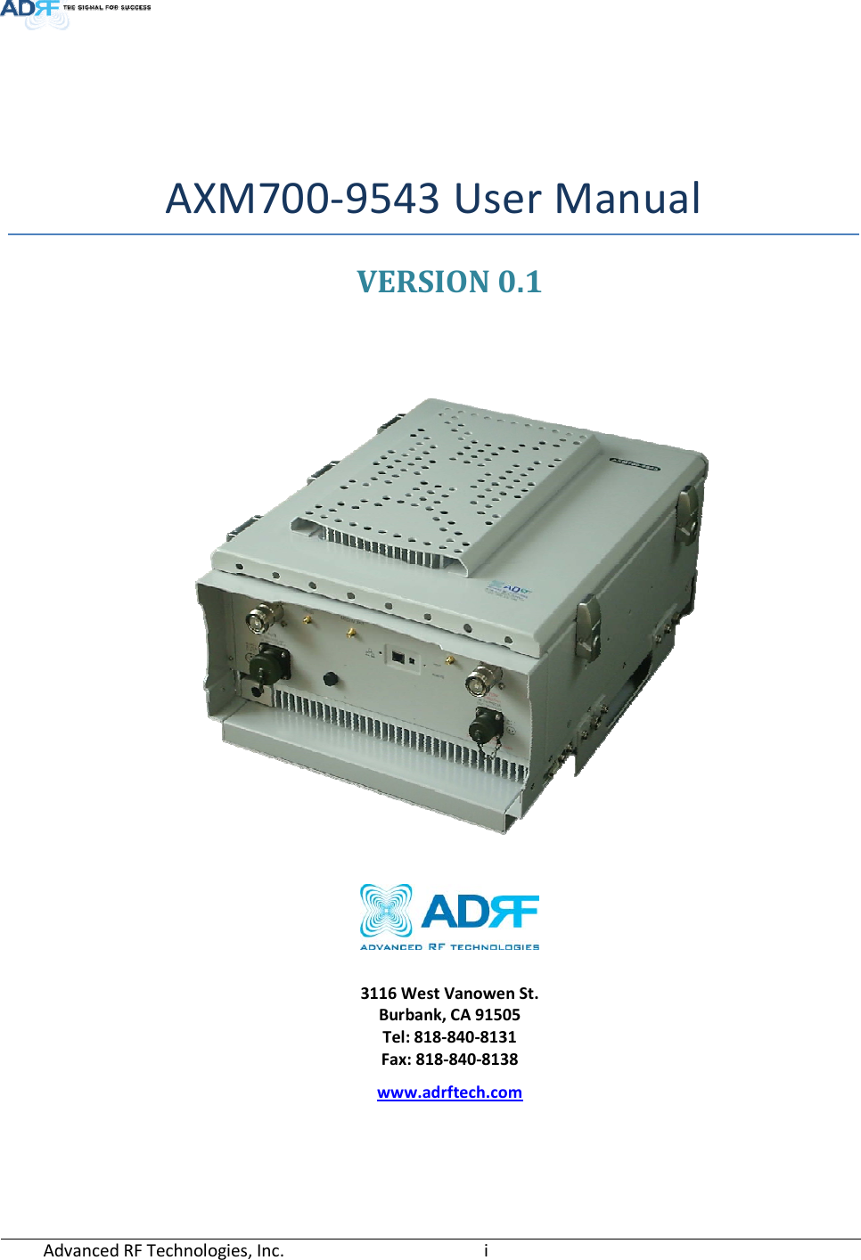  Advanced RF Technologies, Inc.         i     AXM700-9543 User Manual VERSION 0.1        3116 West Vanowen St. Burbank, CA 91505 Tel: 818-840-8131 Fax: 818-840-8138 www.adrftech.com 