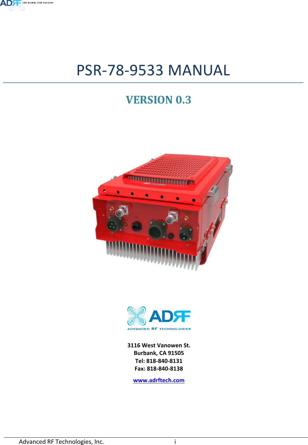  Advanced RF Technologies, Inc.       i    PSR-78-9533 MANUAL VERSION 0.3        3116 West Vanowen St. Burbank, CA 91505 Tel: 818-840-8131 Fax: 818-840-8138 www.adrftech.com   